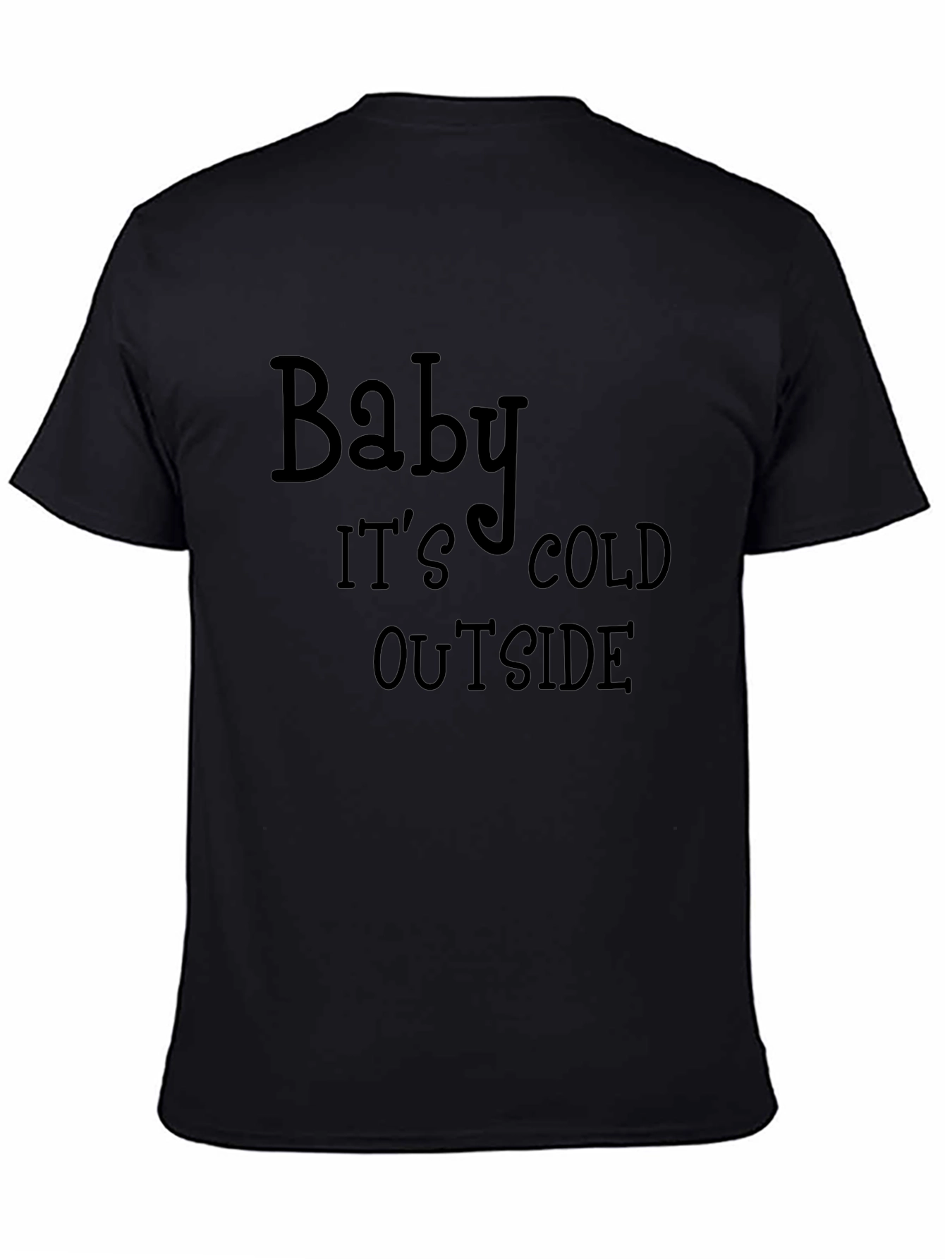 Baby Its Cold Outside Black T-Shirt