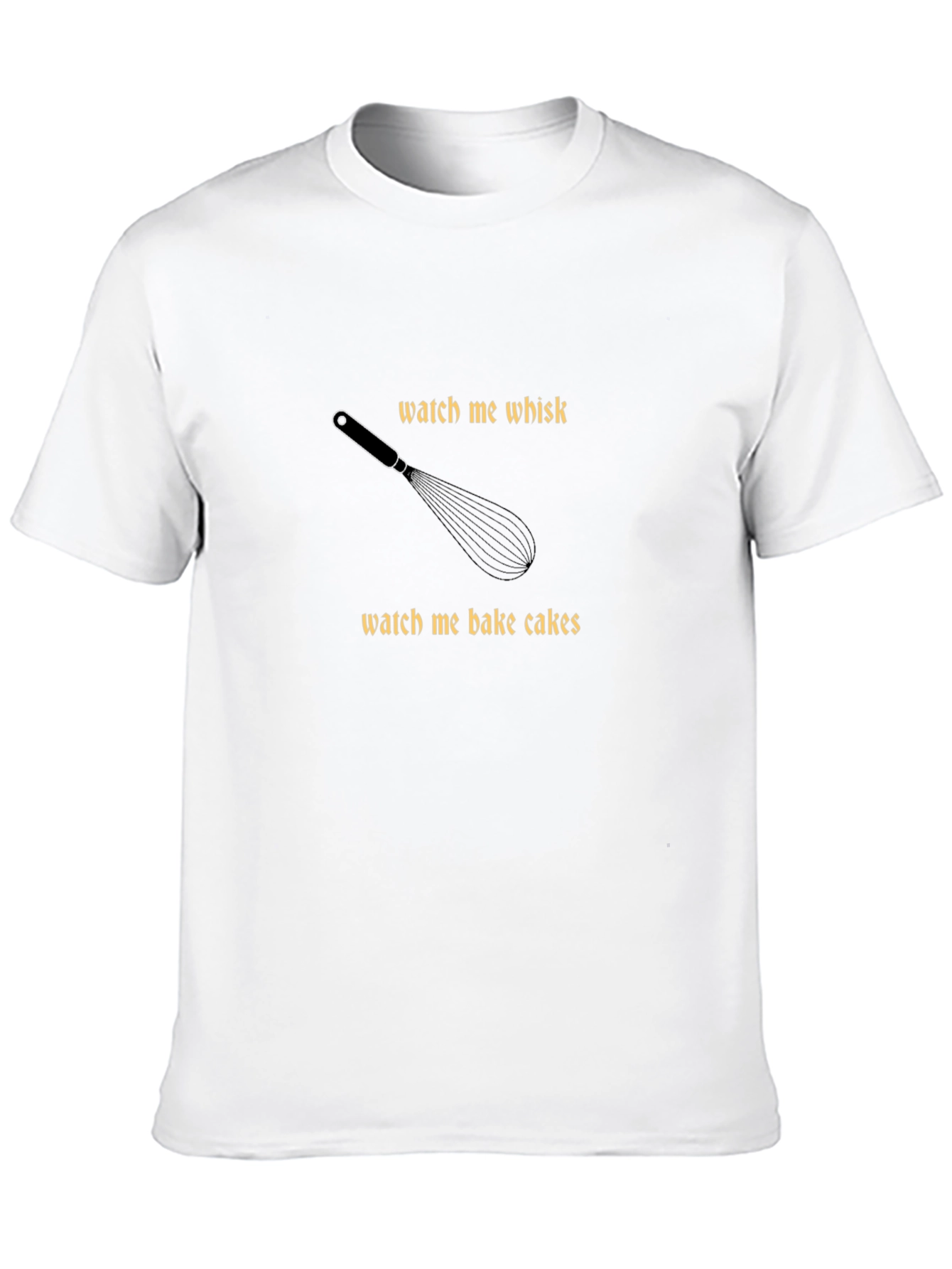 Watch Me Whisk & Bake Cakes T-Shirt