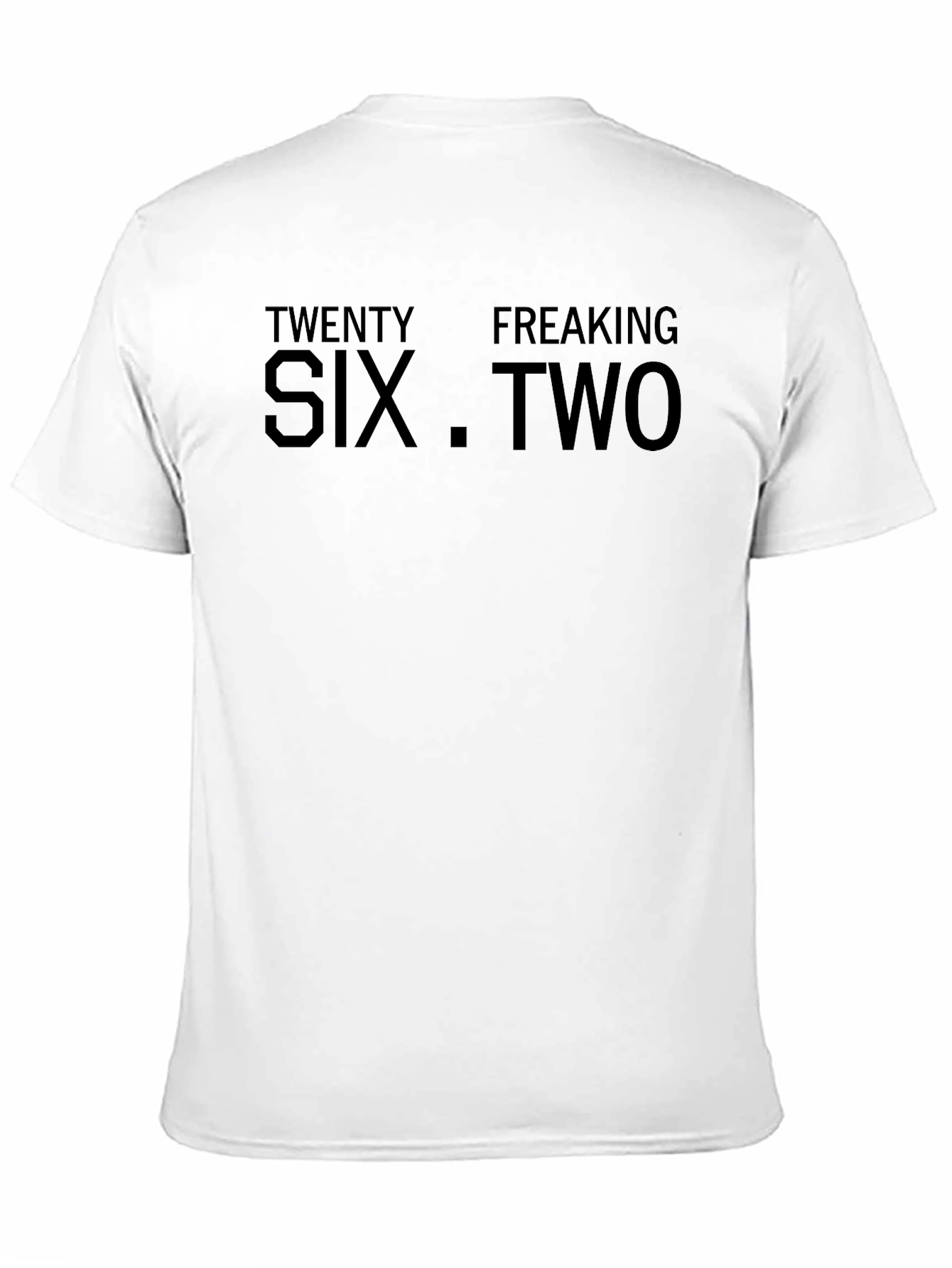 Twenty Freaking Six .Two T-Shirt