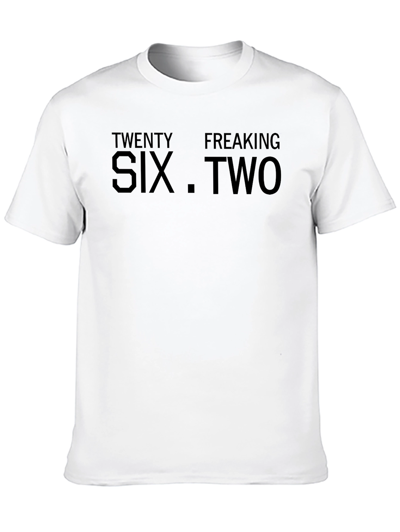 Twenty Freaking Six .Two T-Shirt