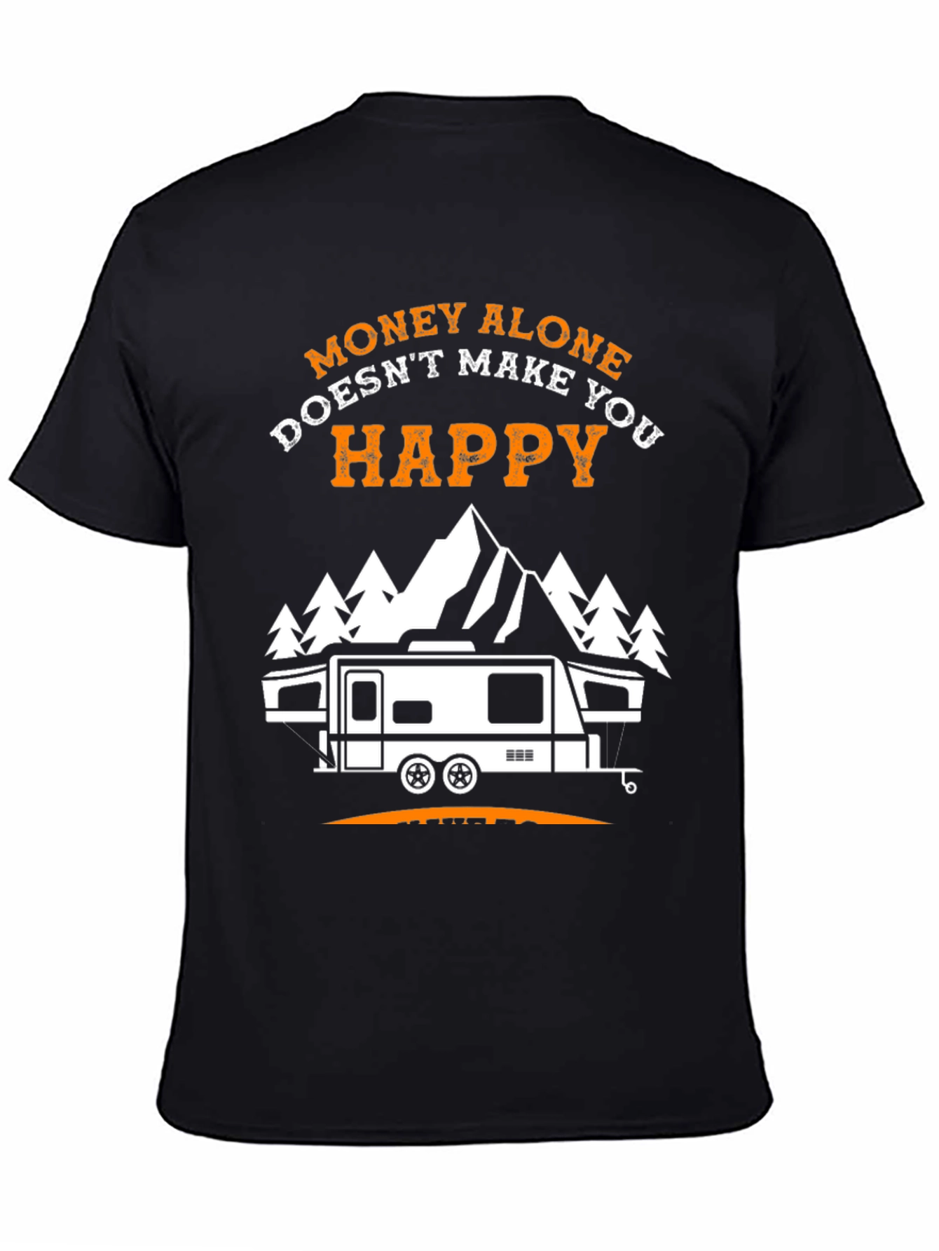 Money Alone Doesnt Make You Happy Camping T-Shirt
