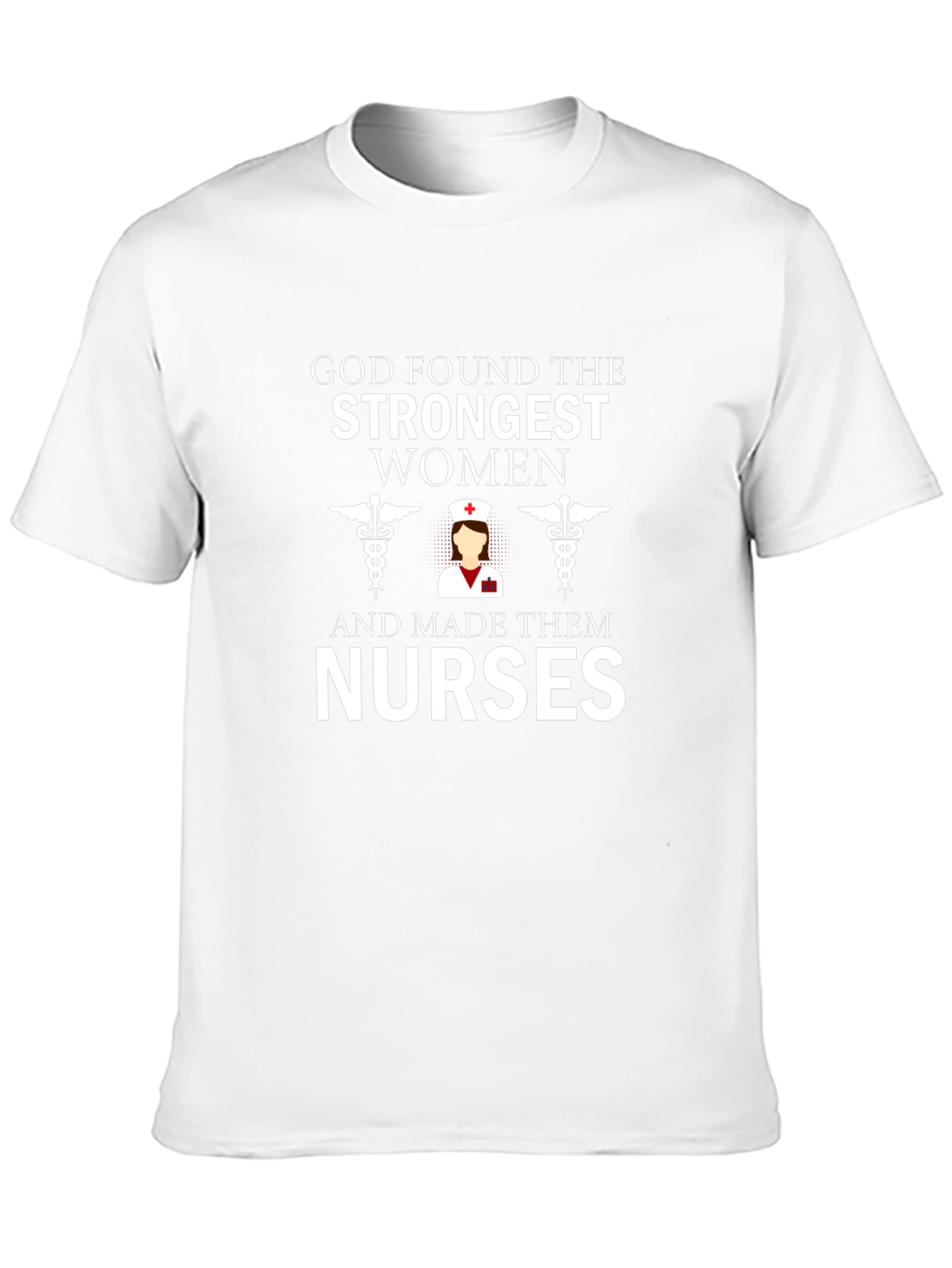 God Found The Strongest Women - Nurse T-Shirt