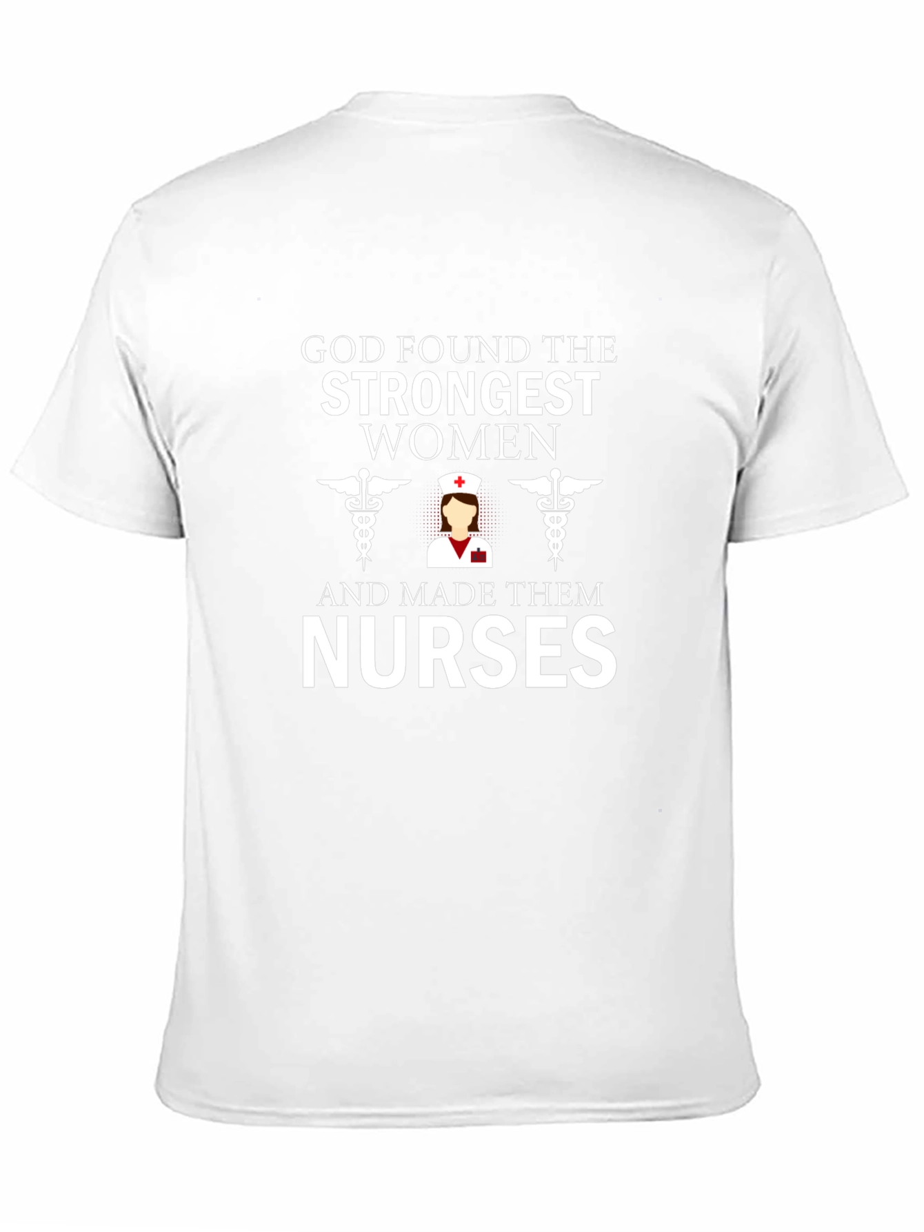 God Found The Strongest Women - Nurse T-Shirt