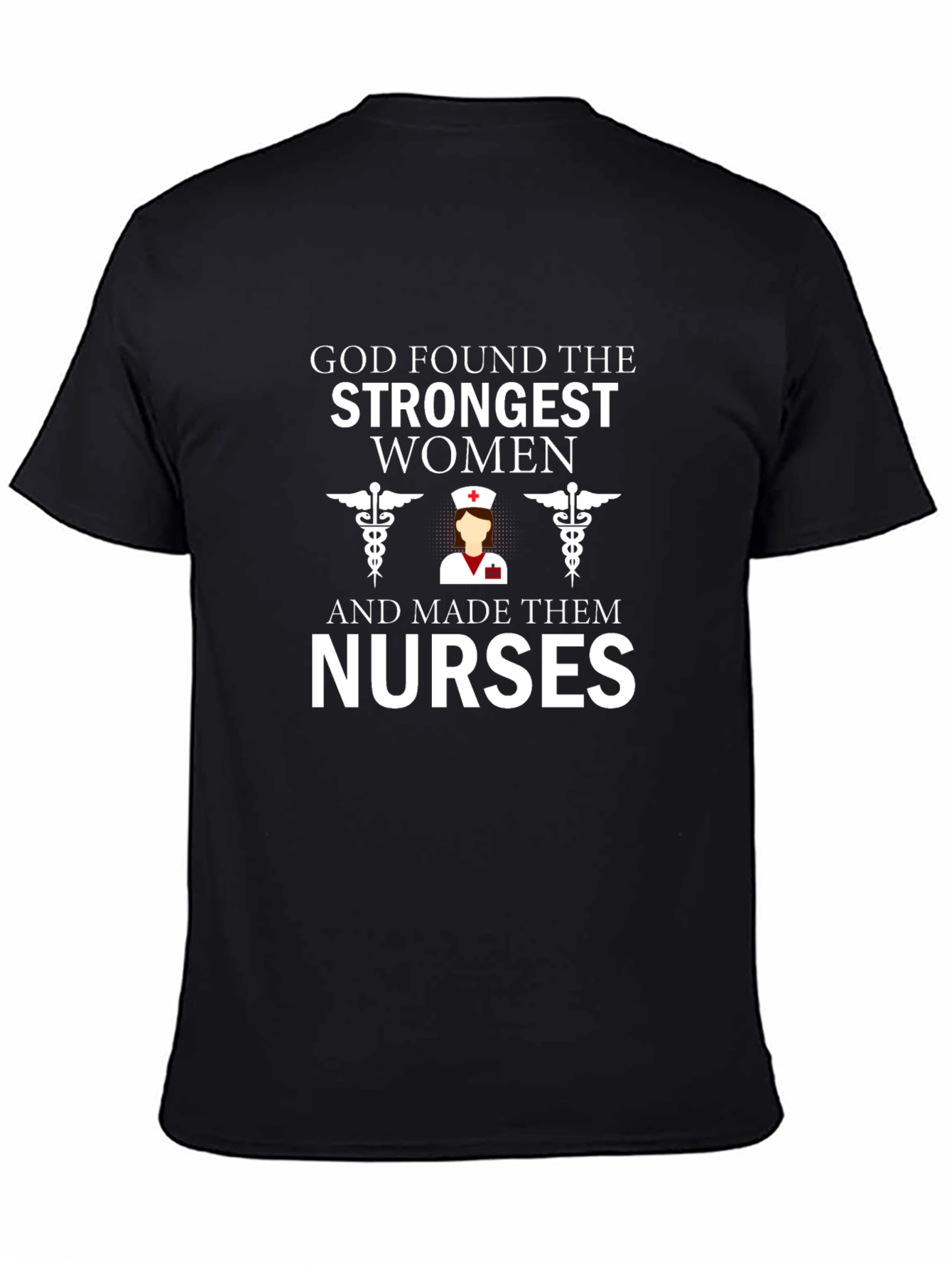 God Found The Strongest Women - Nurse T-Shirt