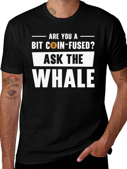 Bit Coin-Fused? Ask the Whale T-Shirt