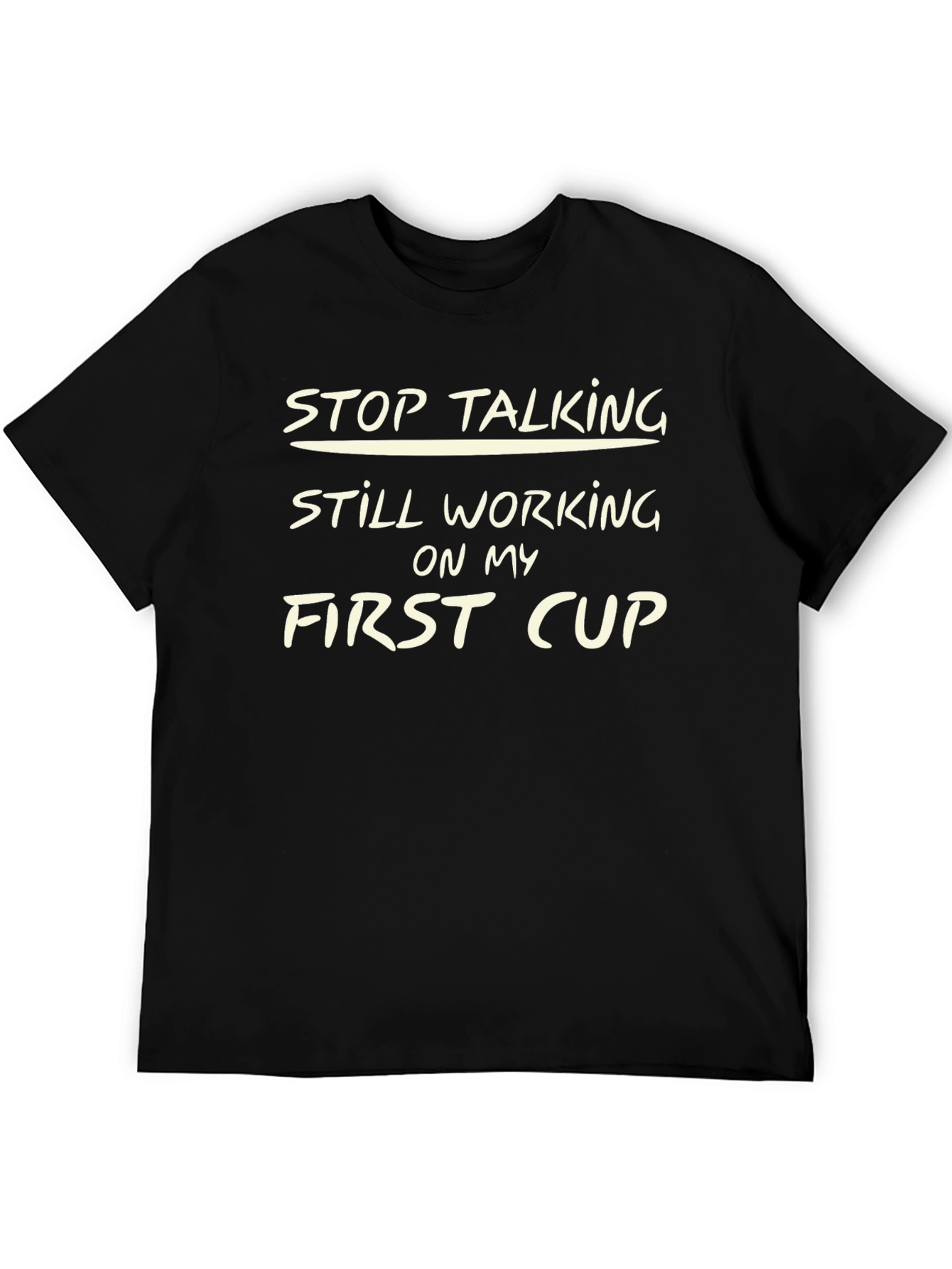 Stop Talking T-Shirt - First Cup Graphic Tee