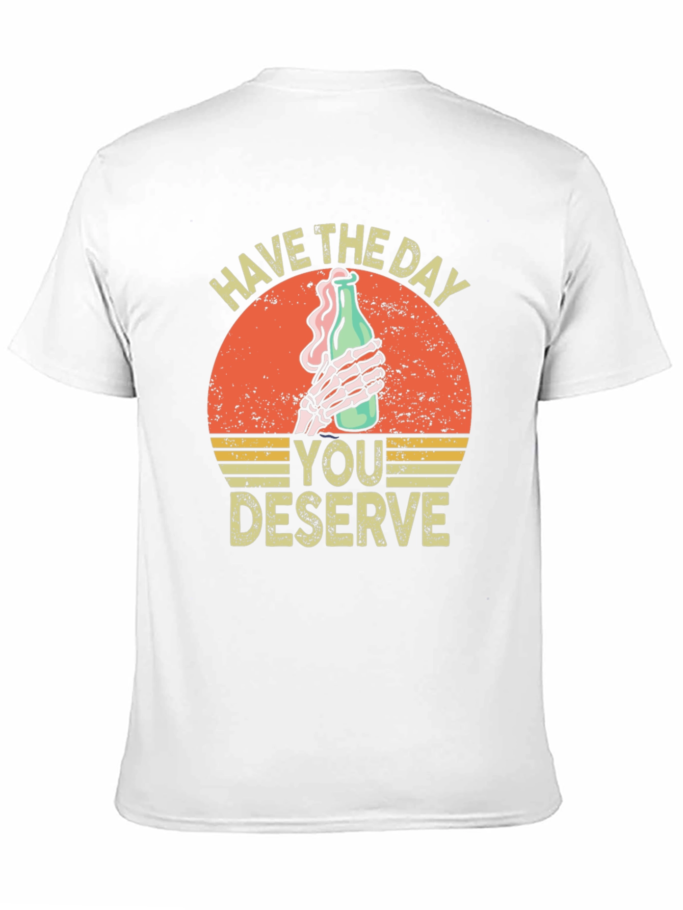 Have The Day You Deserve Graphic T-Shirt