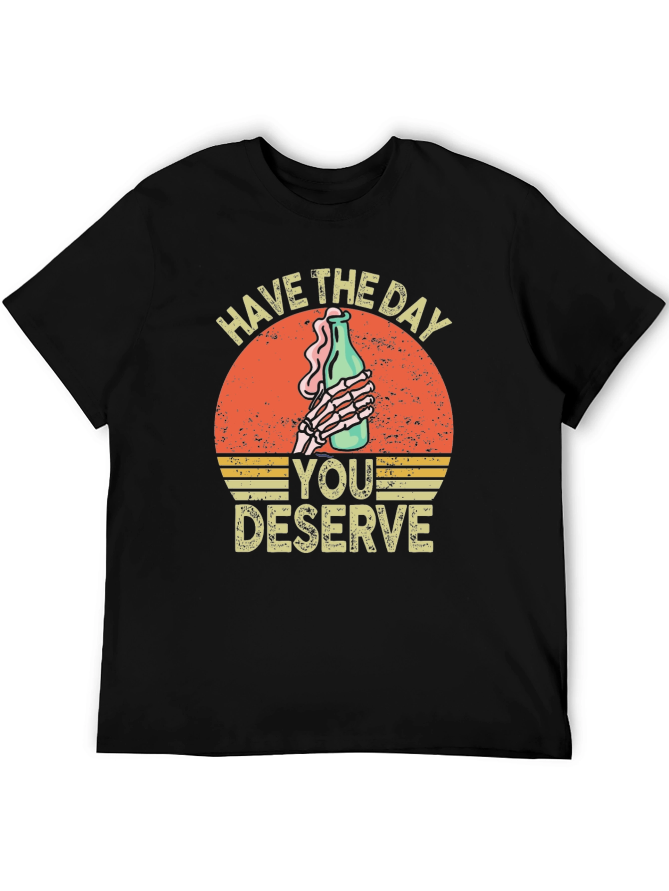 Have The Day You Deserve Graphic T-Shirt