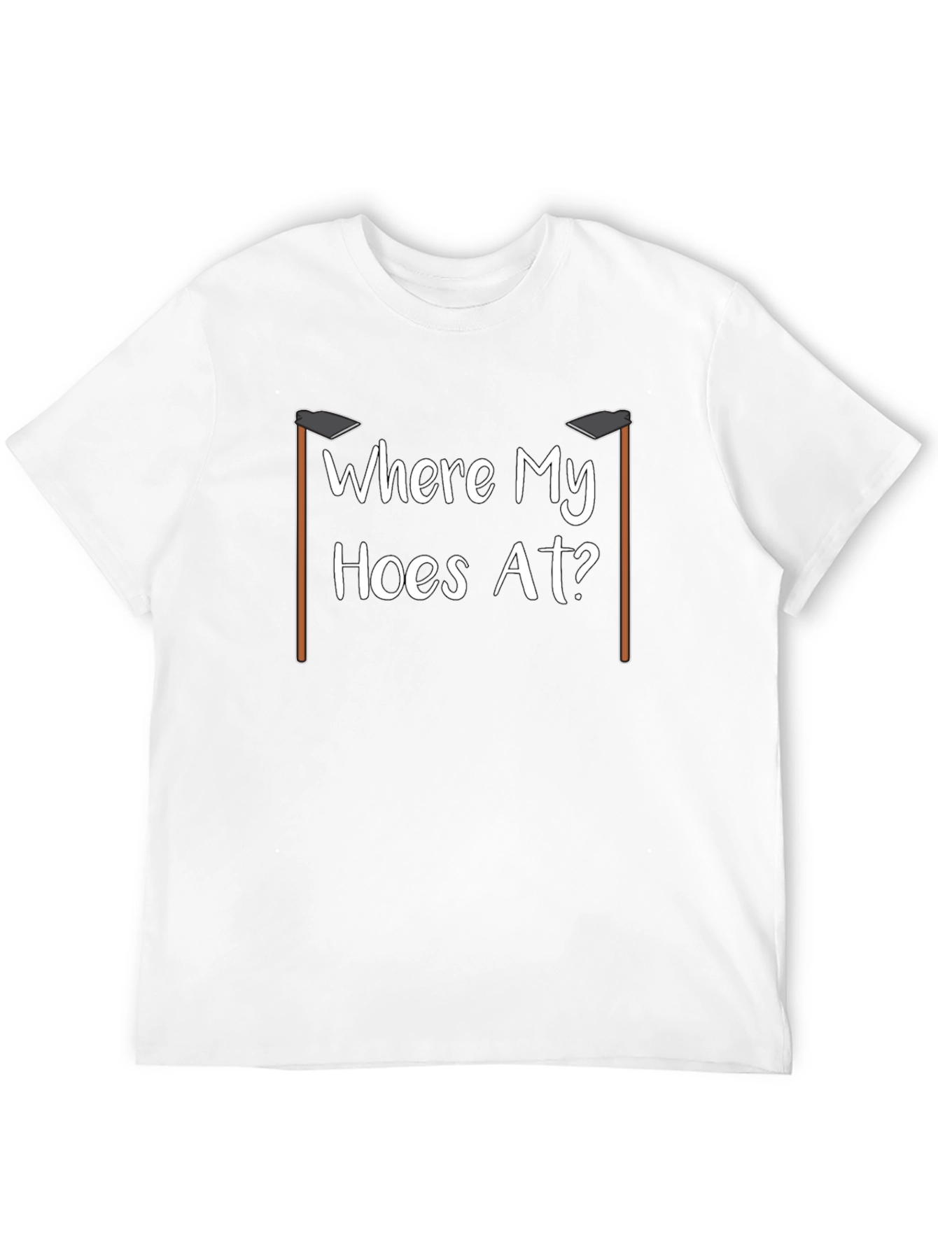 Where My Hoes At? Funny Gardening T-Shirt