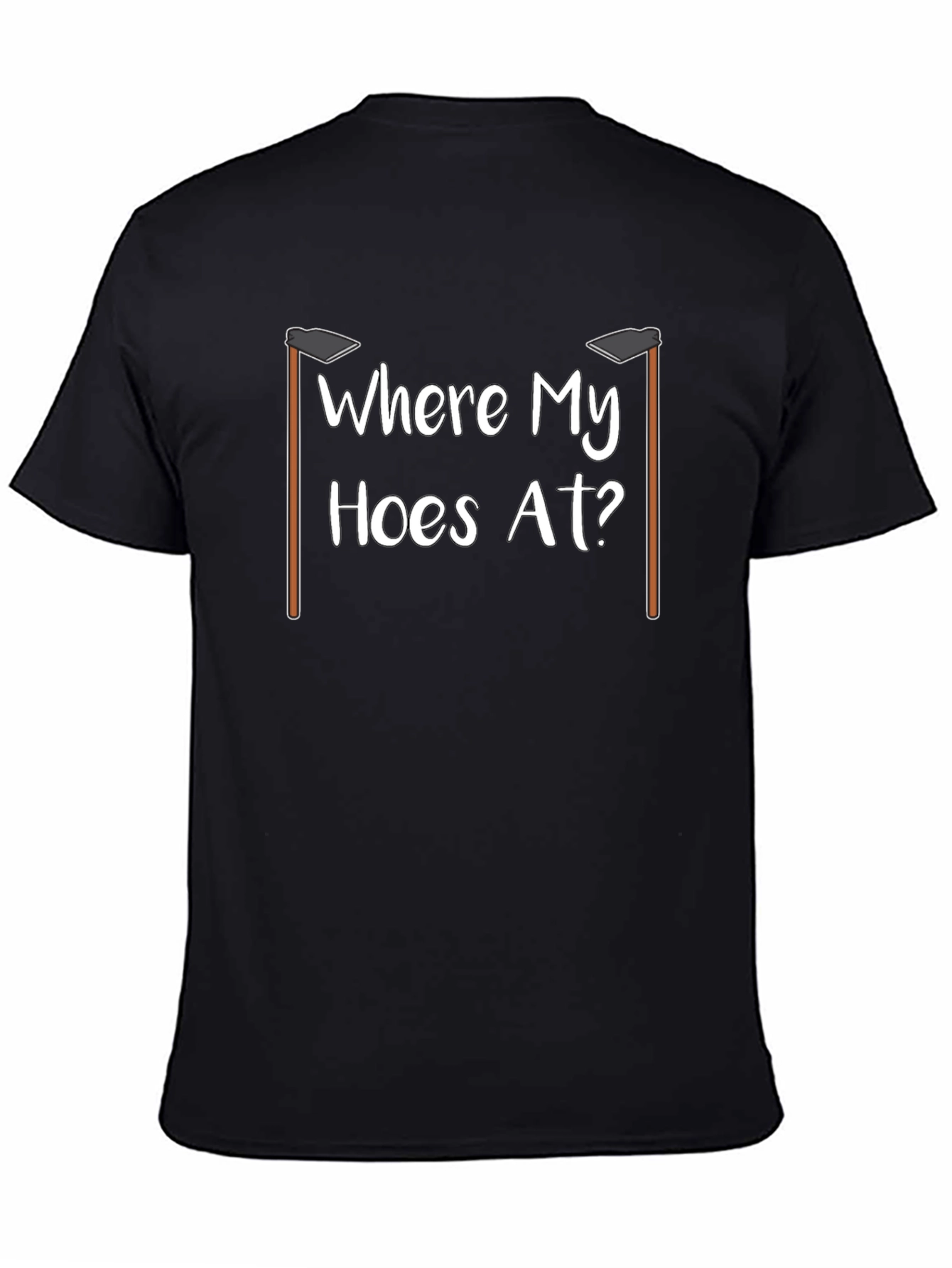 Where My Hoes At? Funny Gardening T-Shirt