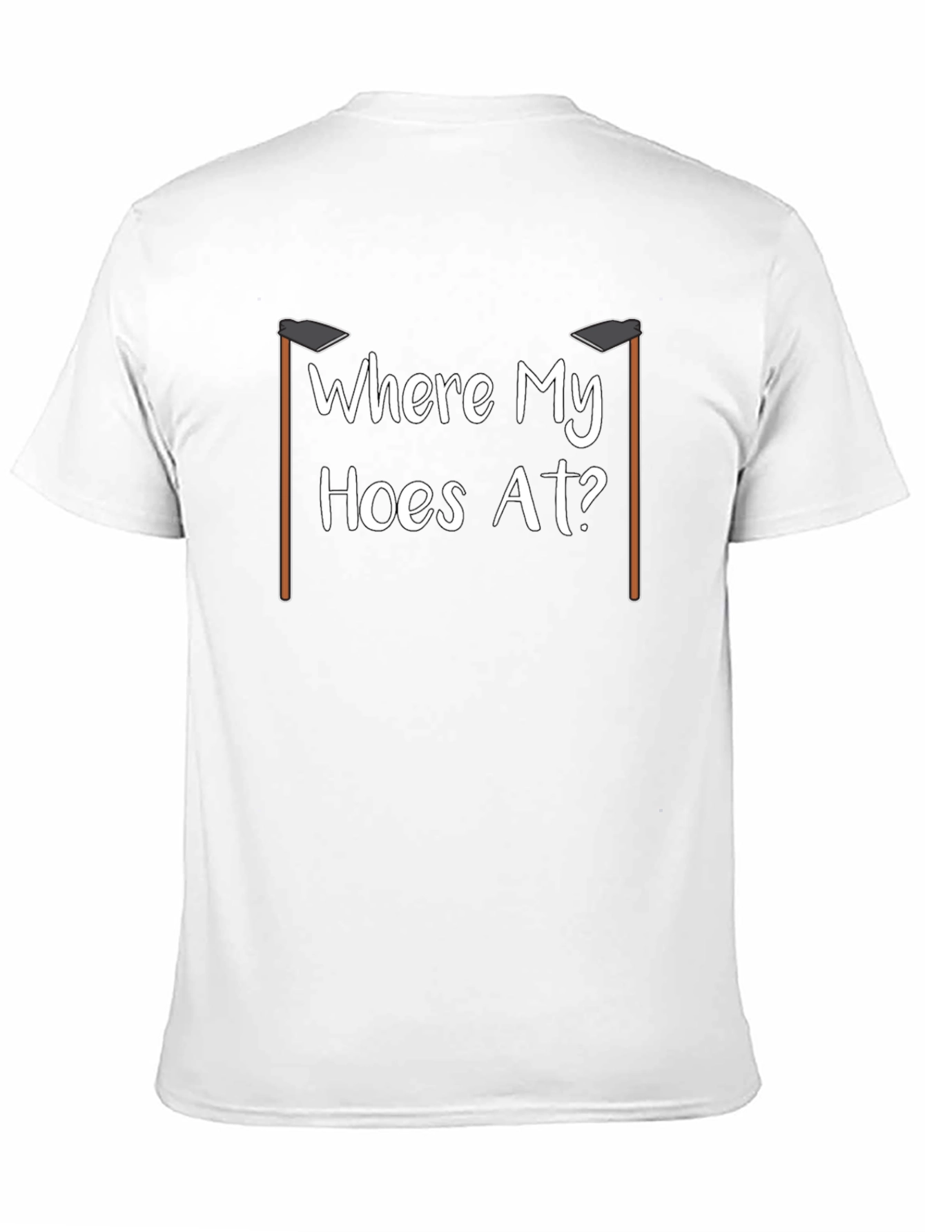 Where My Hoes At? Funny Gardening T-Shirt