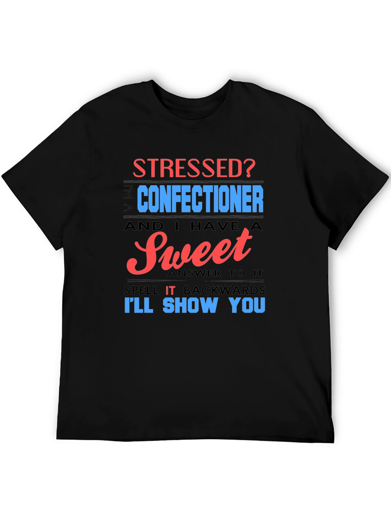 Stressed Confectioner T-Shirt - Sweet Answer Tee