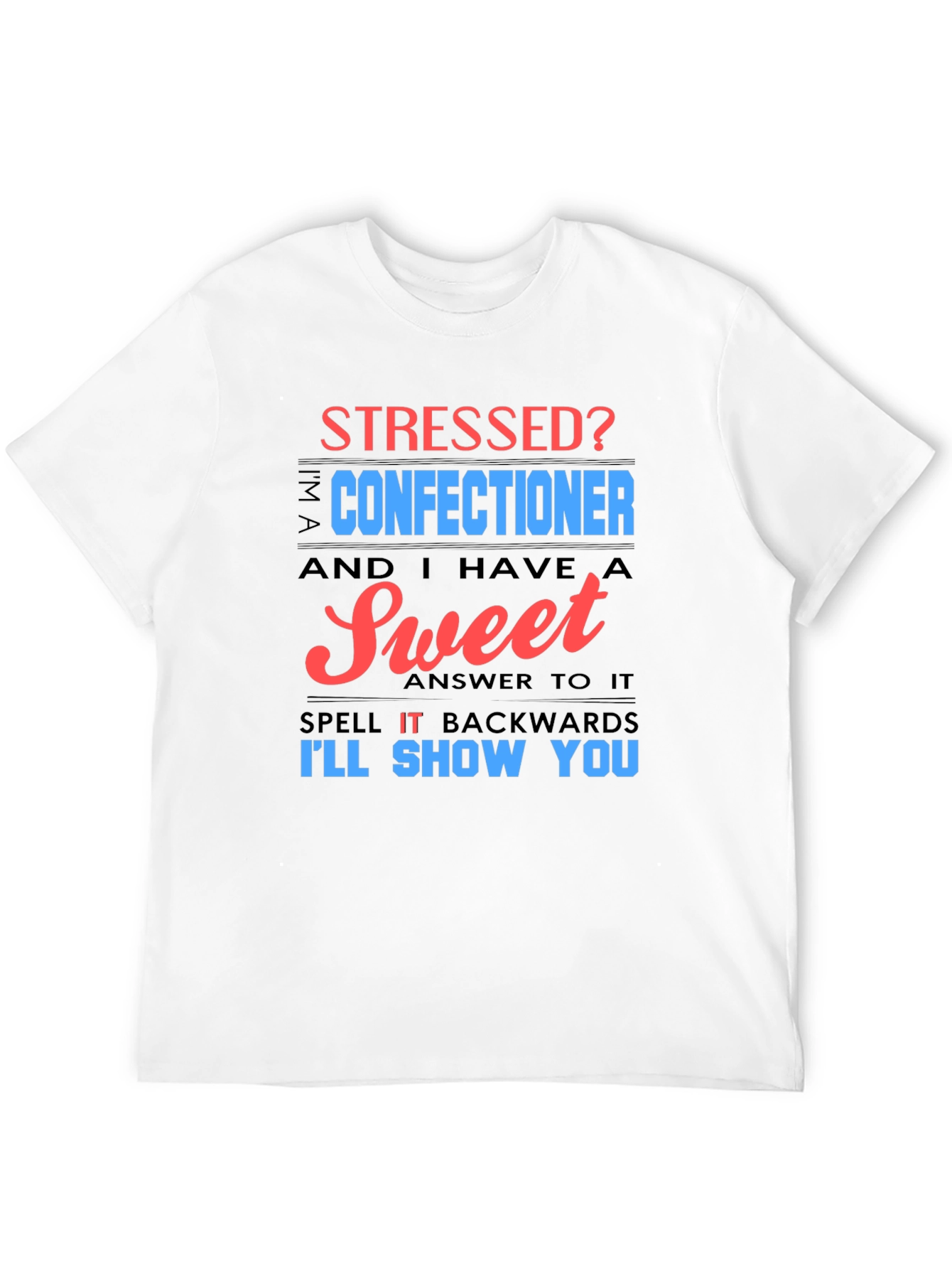 Stressed Confectioner T-Shirt - Sweet Answer Tee