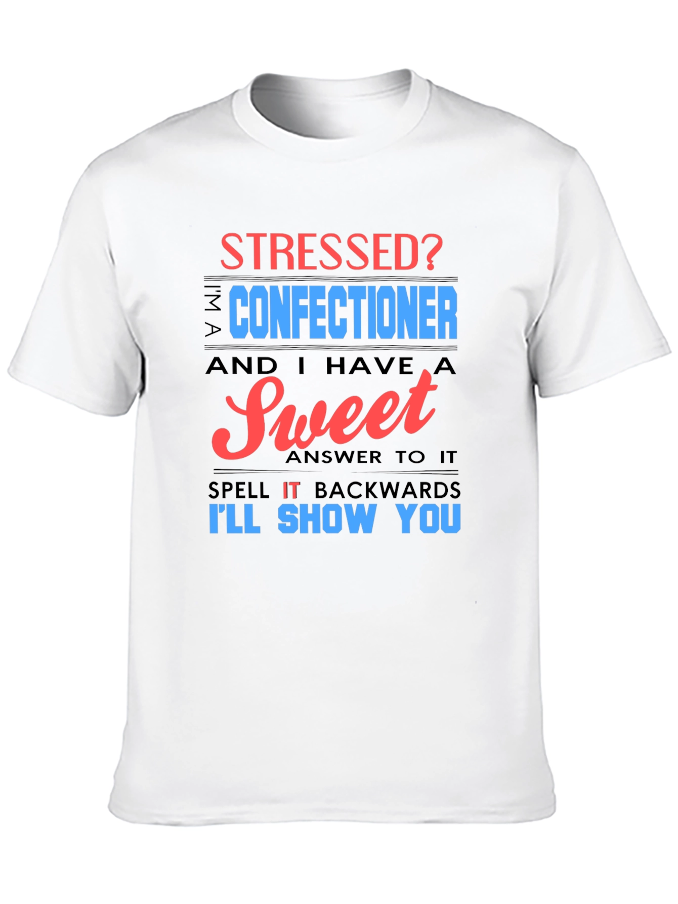Stressed Confectioner T-Shirt - Sweet Answer Tee