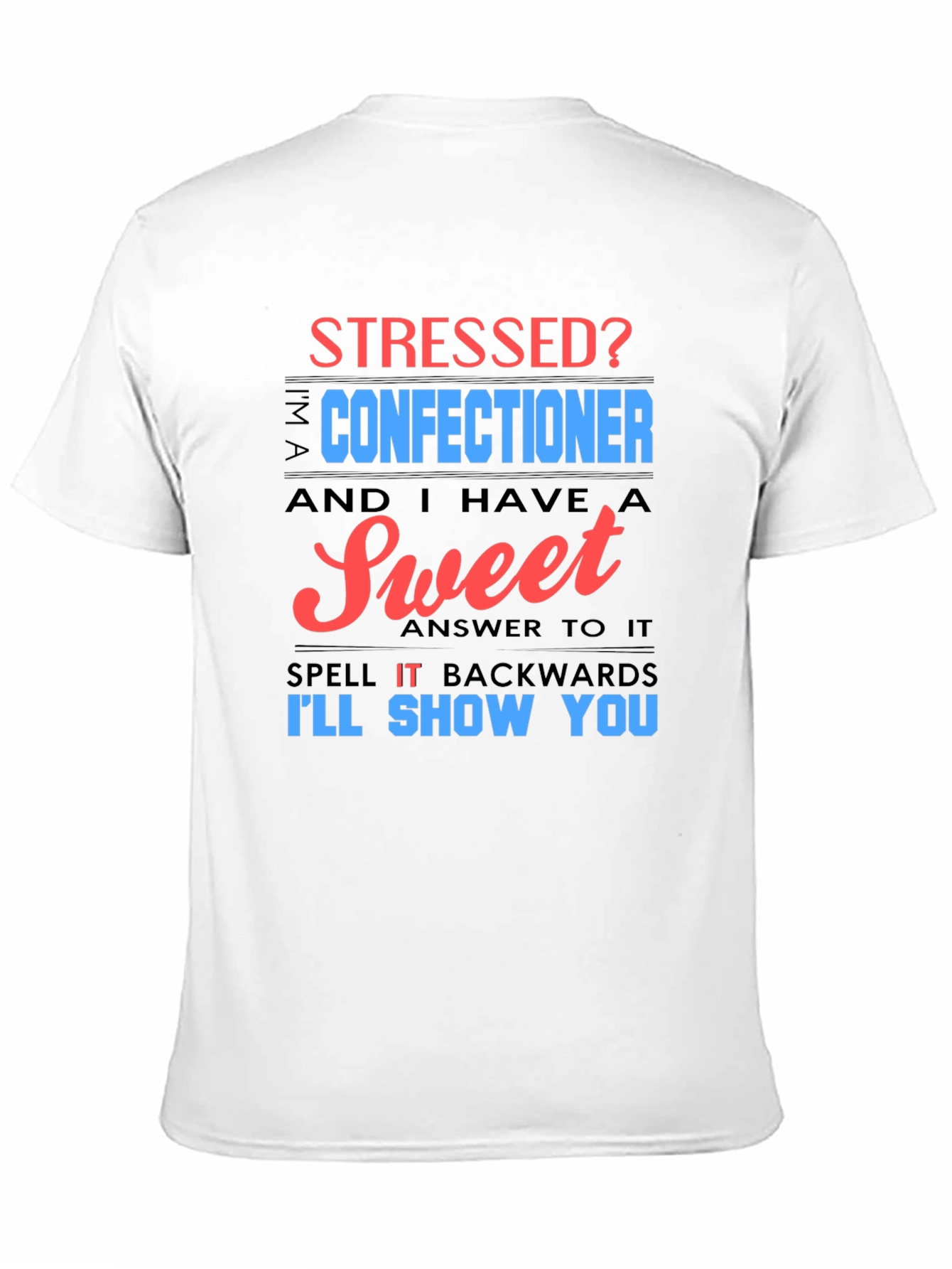 Stressed Confectioner T-Shirt - Sweet Answer Tee