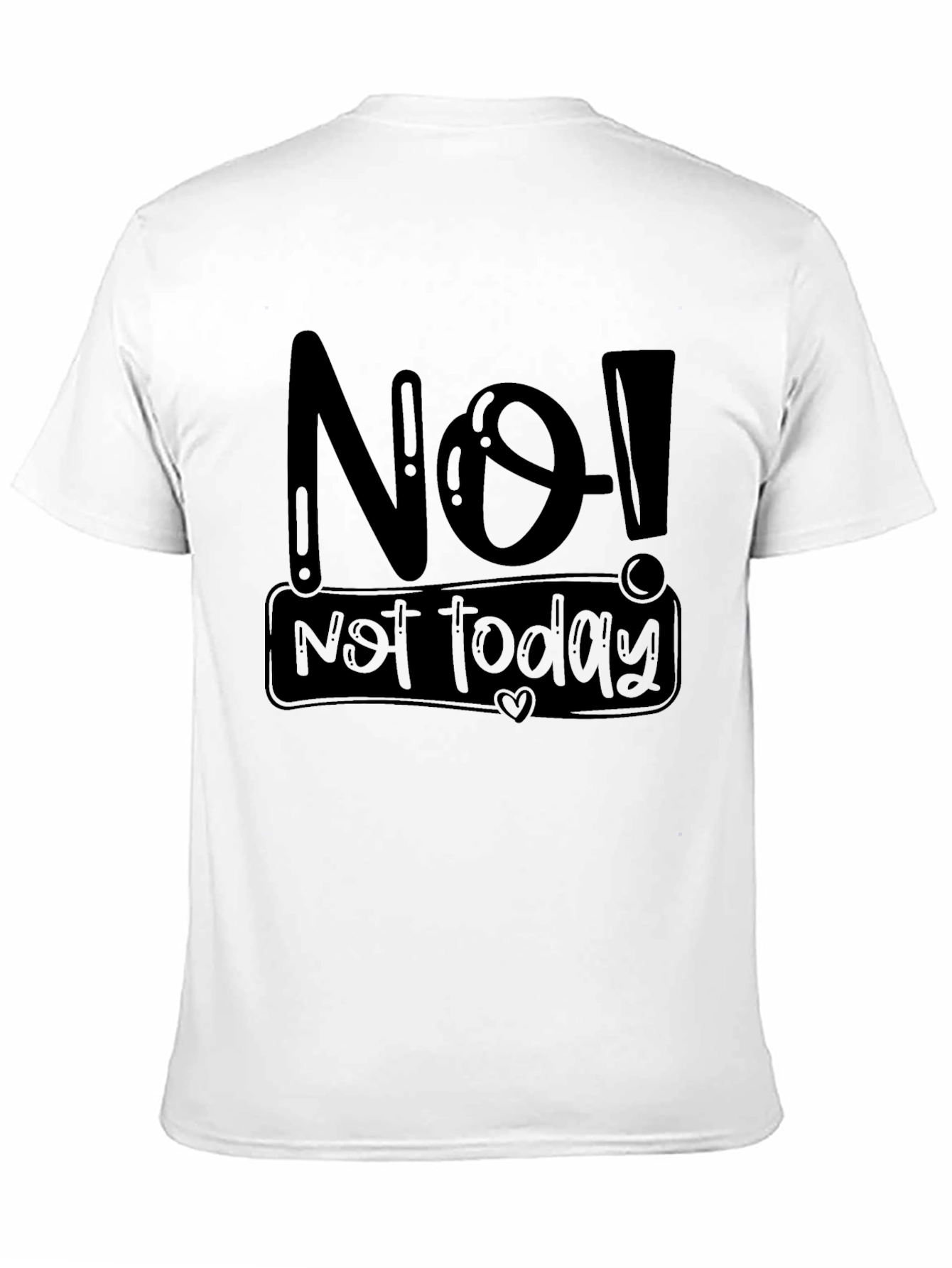 No! Not Today Graphic T-Shirt
