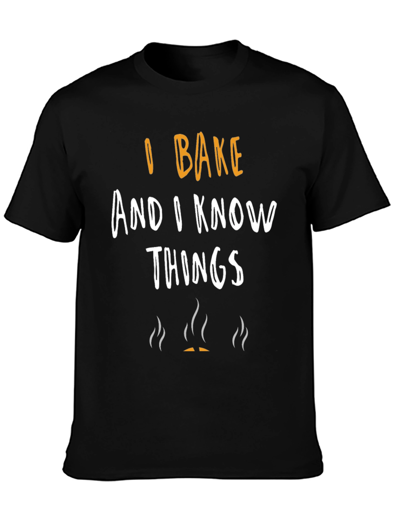 I Bake and I Know Things Novelty T-Shirt