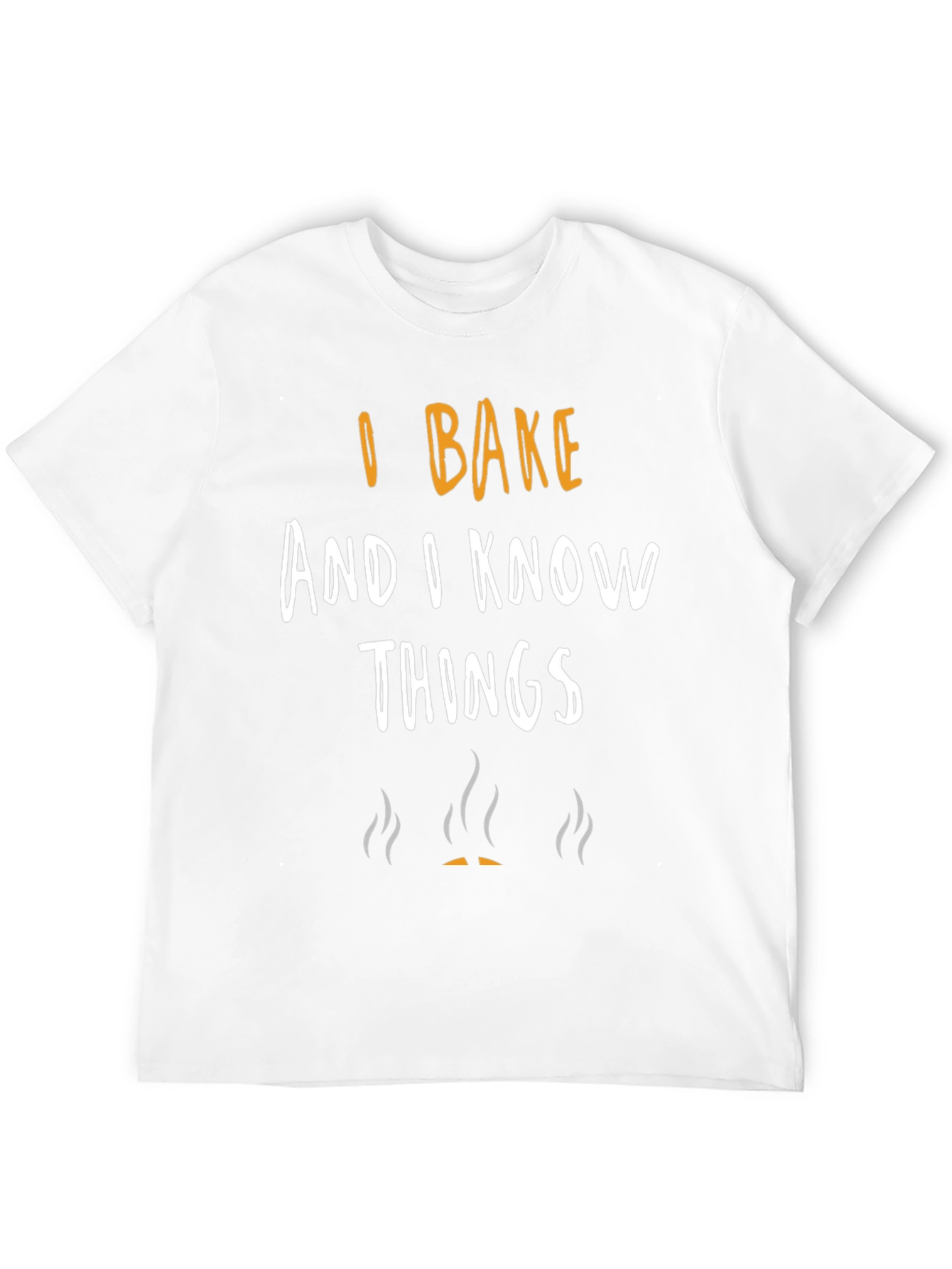 I Bake and I Know Things Novelty T-Shirt