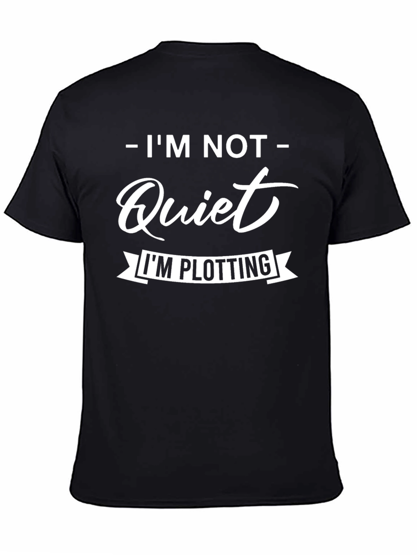 Im Not Quiet T-Shirt - Plotting Funny Tee