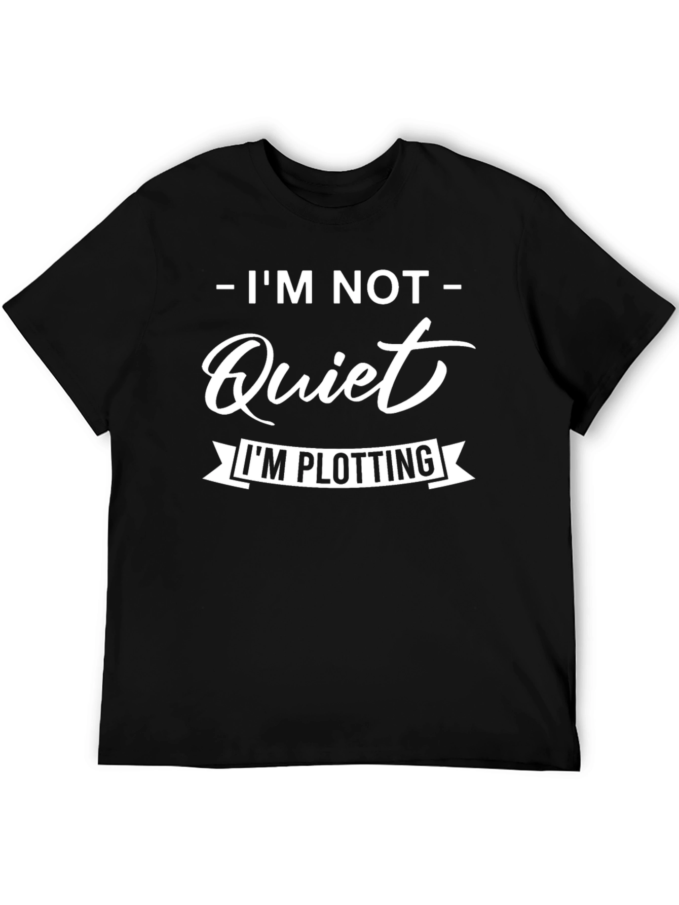 Im Not Quiet T-Shirt - Plotting Funny Tee