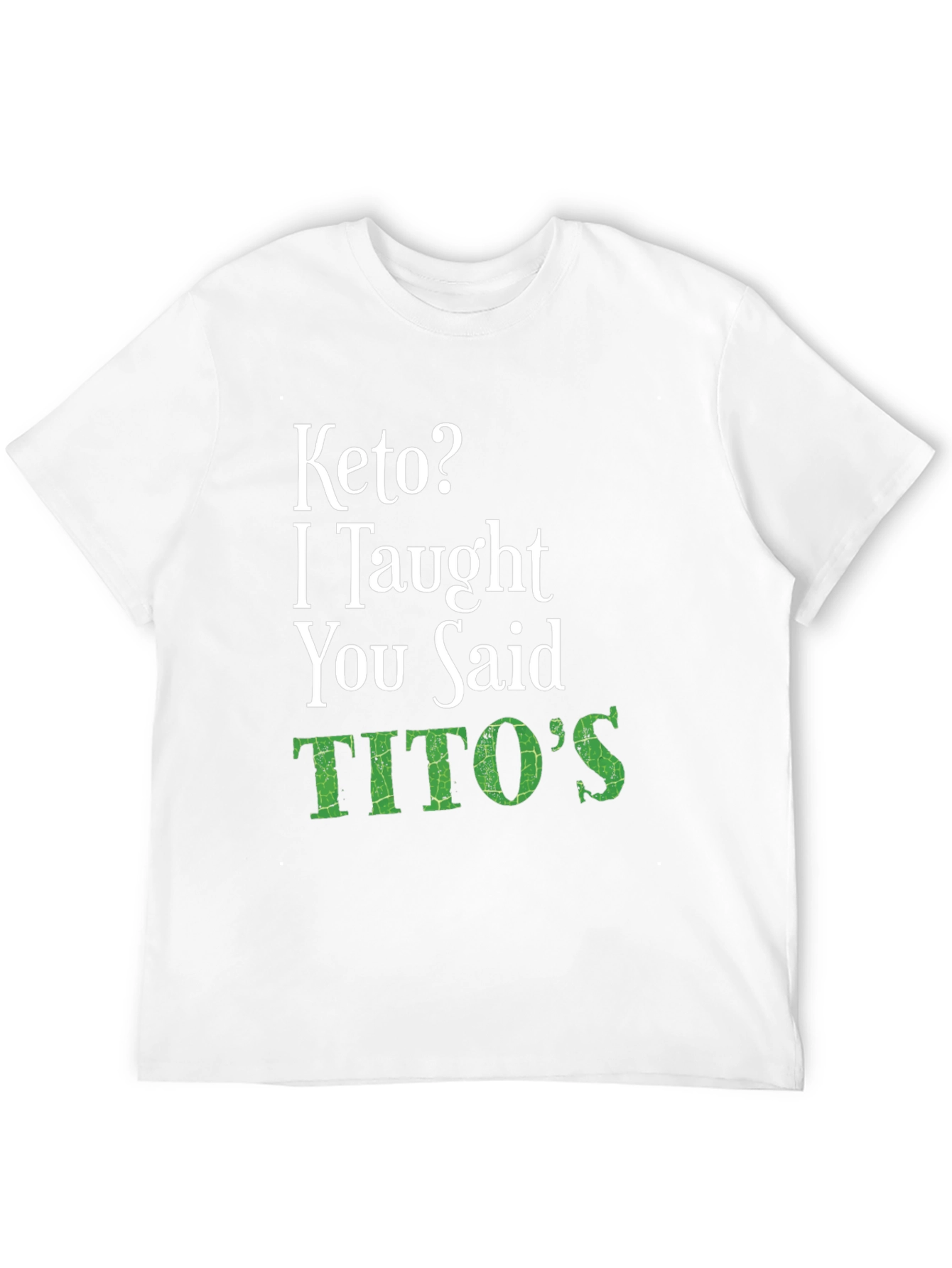 Keto? I Thought You Said Titos T-Shirt
