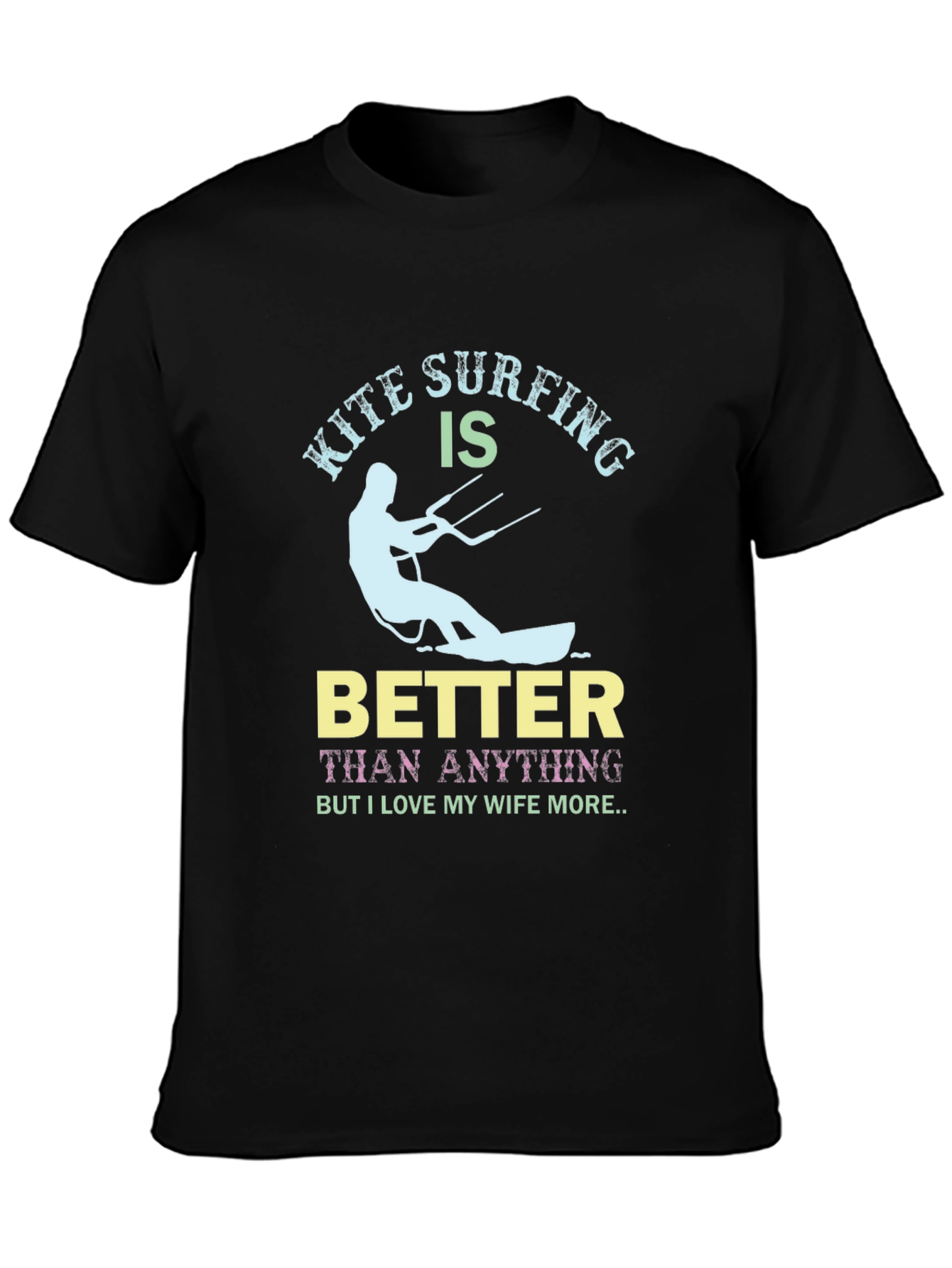 Kite Surfing Better Than Anything Funny Graphic Tee