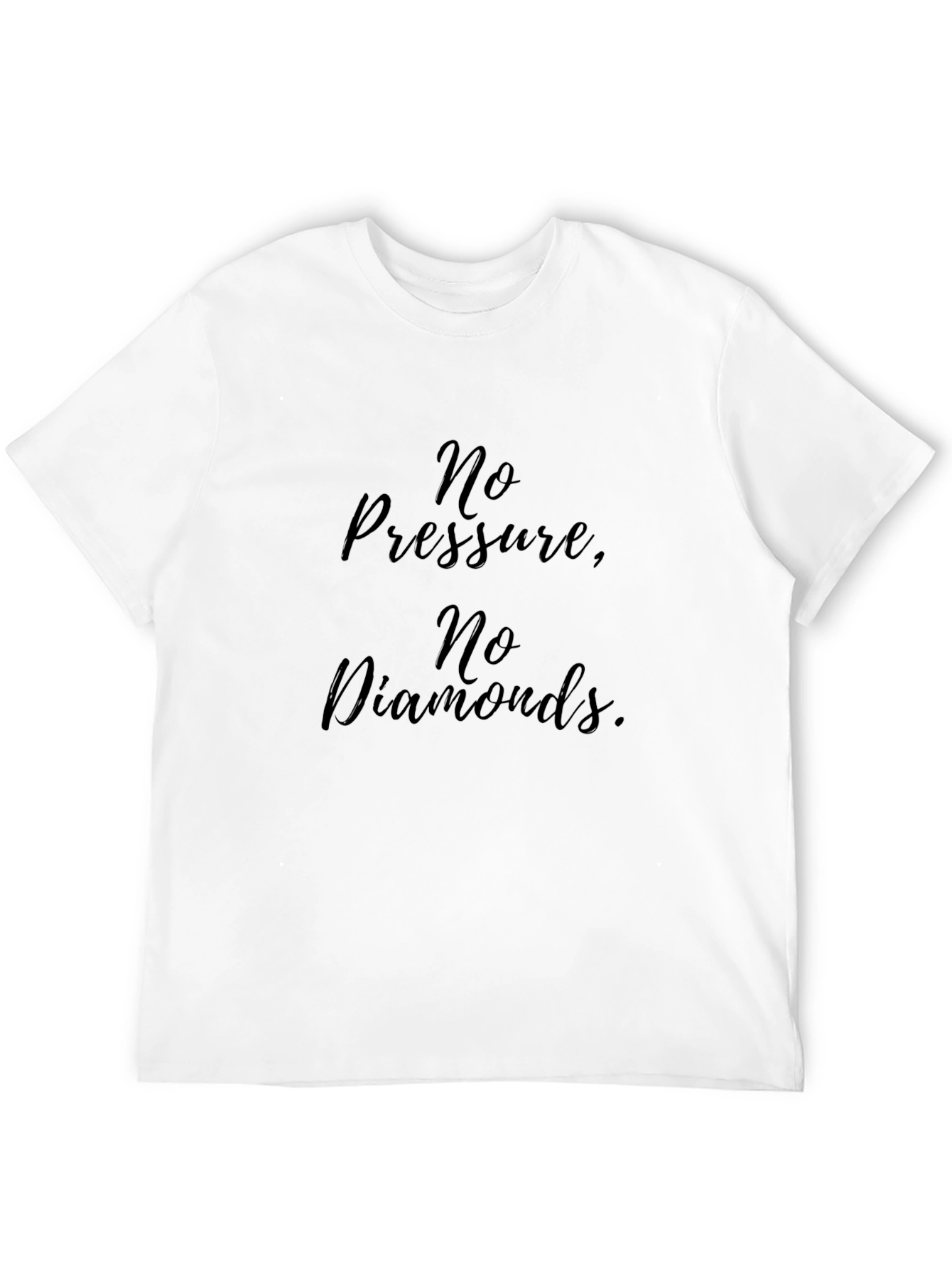 No Pressure No Diamonds T-Shirt