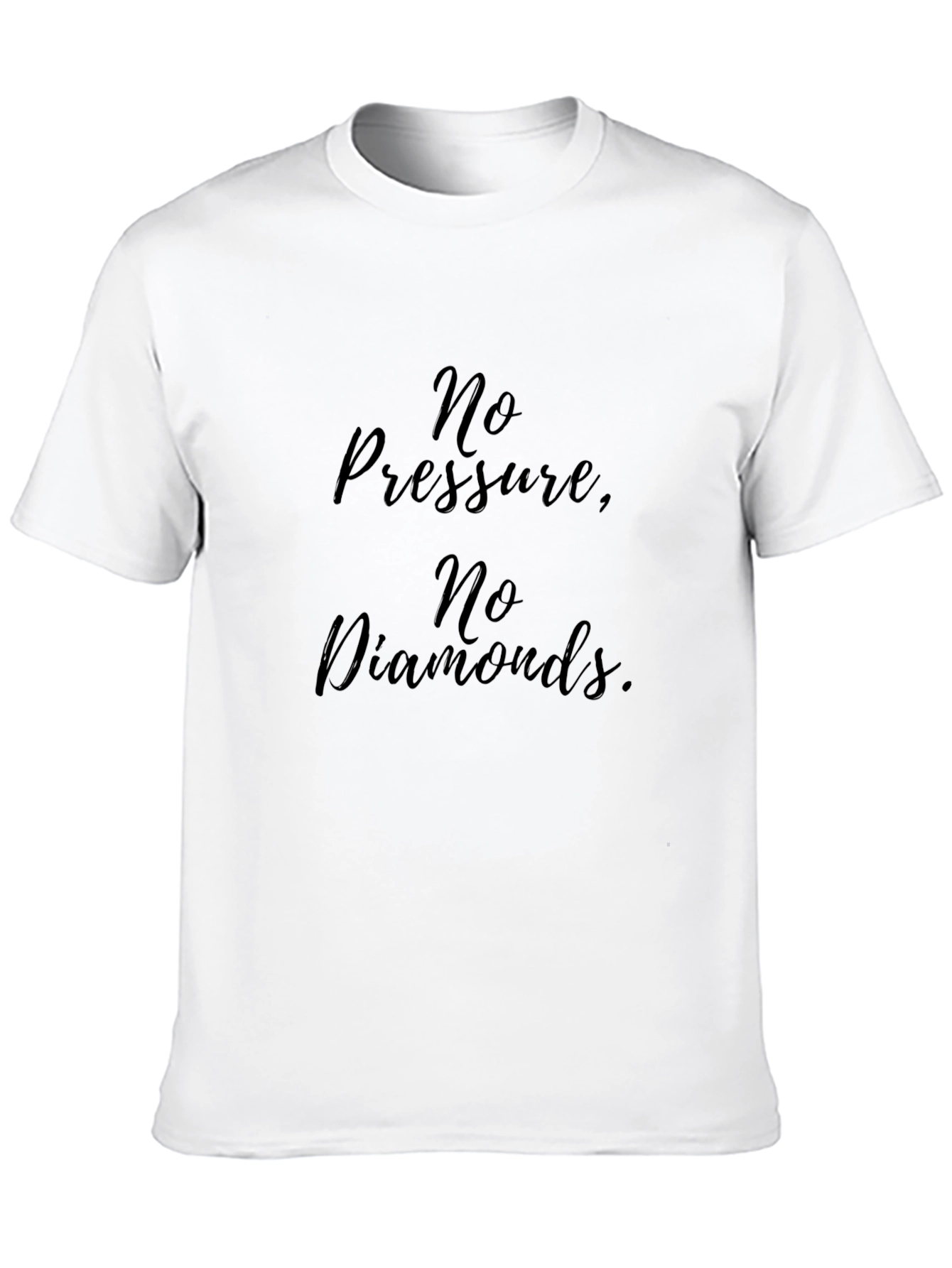 No Pressure No Diamonds T-Shirt