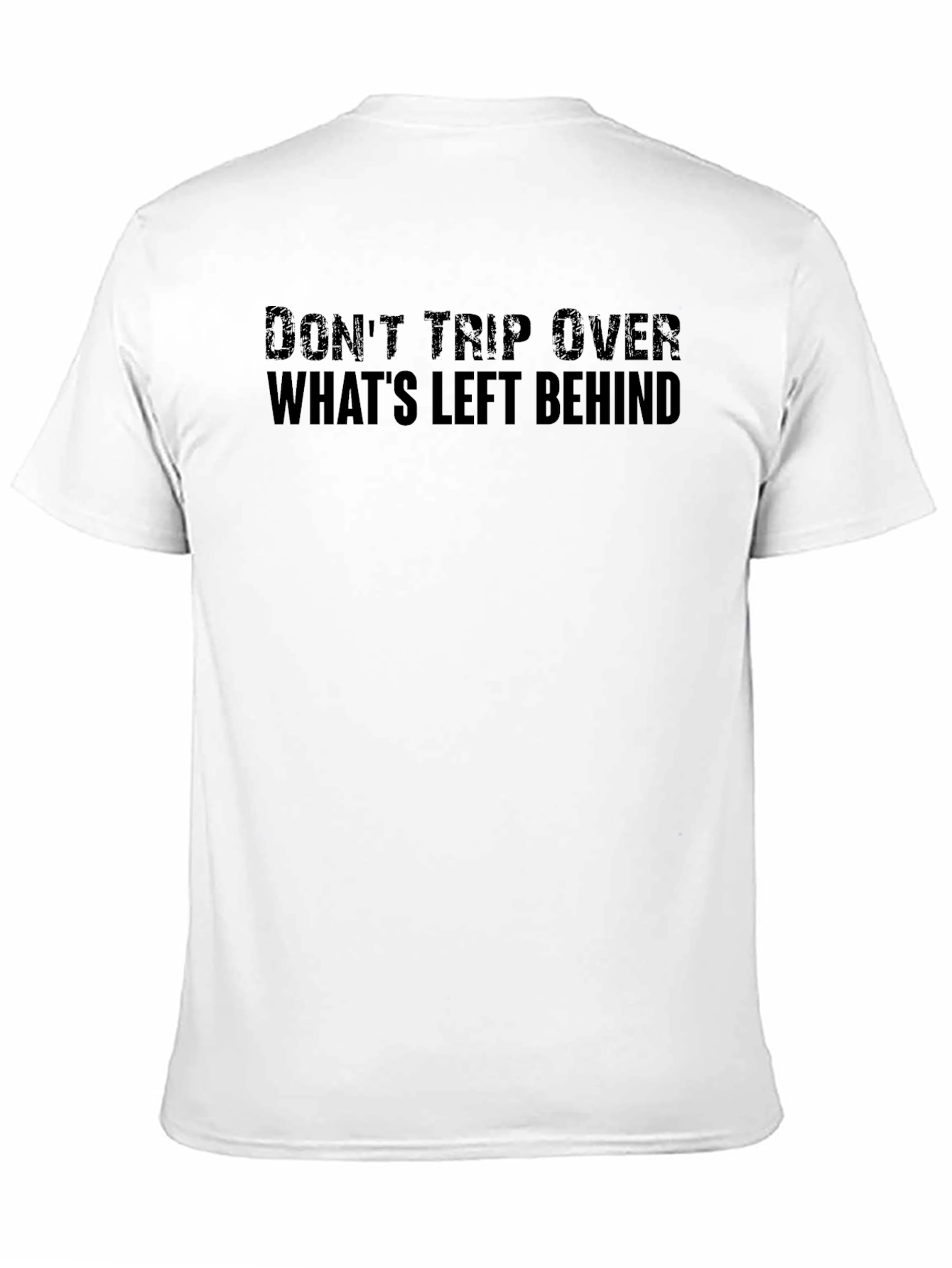 Dont Trip Over Whats Left Behind Black T-Shirt
