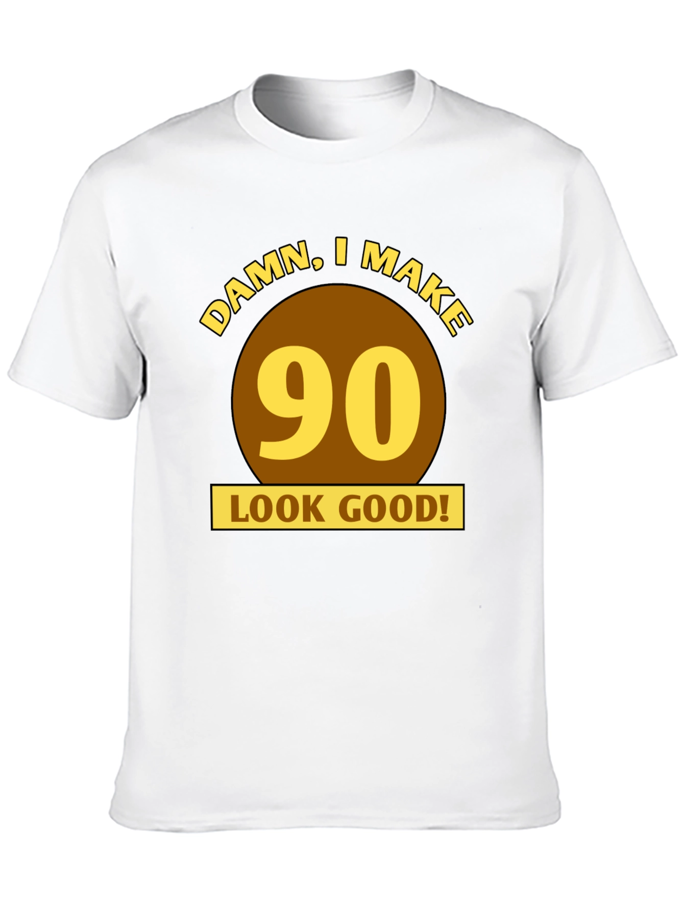 Damn I Make 90 Look Good T-Shirt