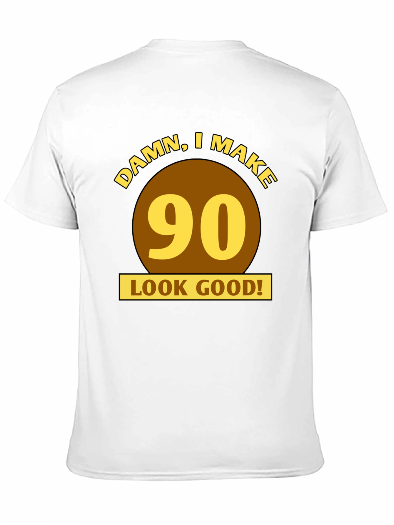 Damn I Make 90 Look Good T-Shirt