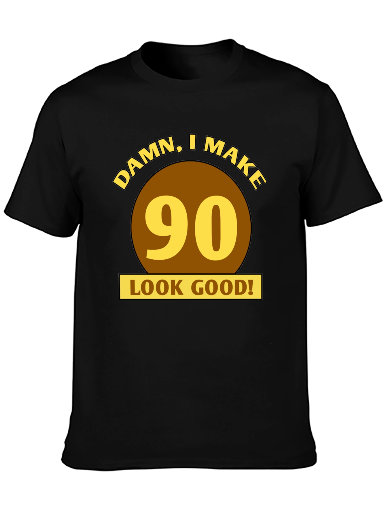 Damn I Make 90 Look Good T-Shirt