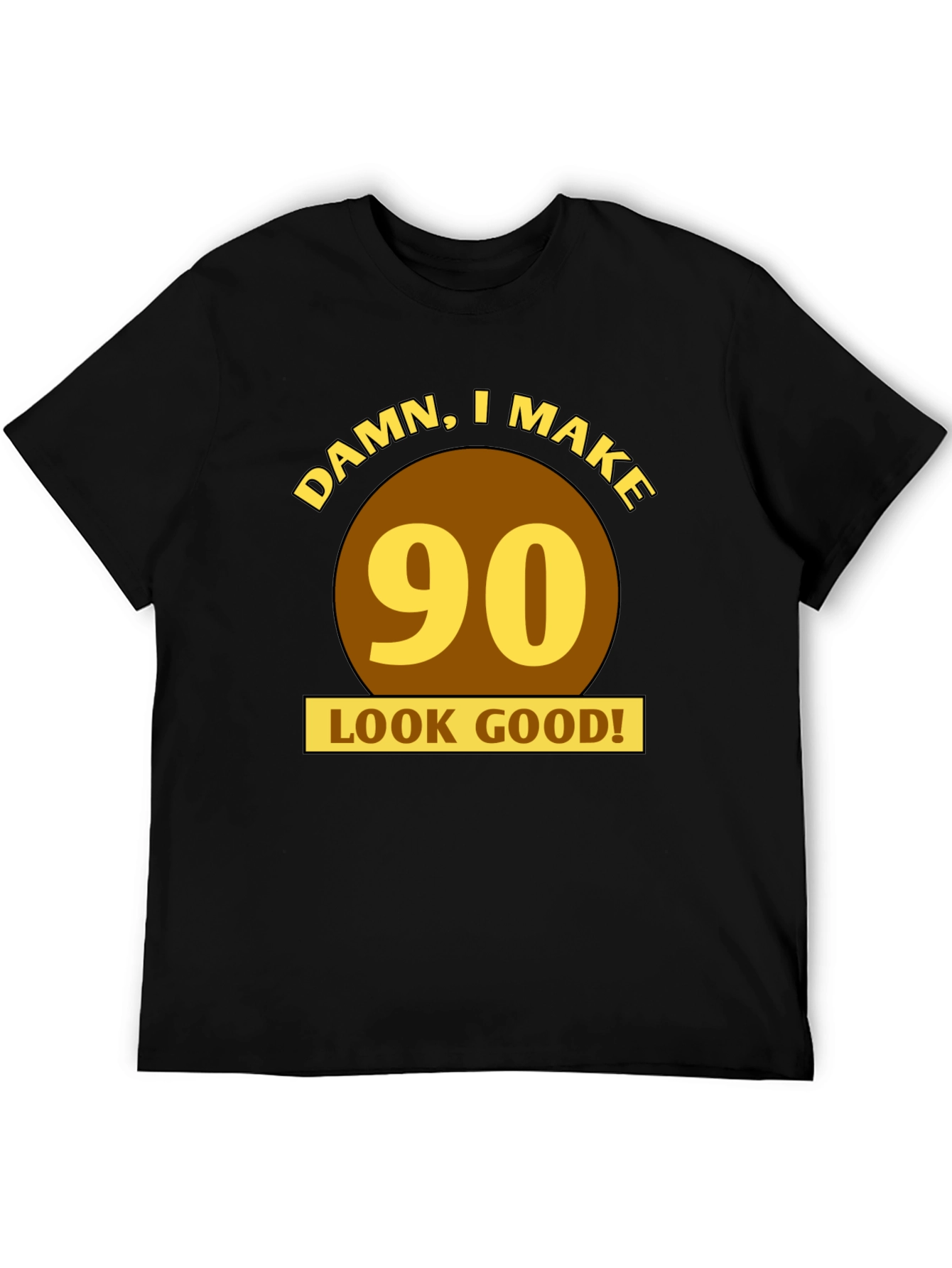 Damn I Make 90 Look Good T-Shirt