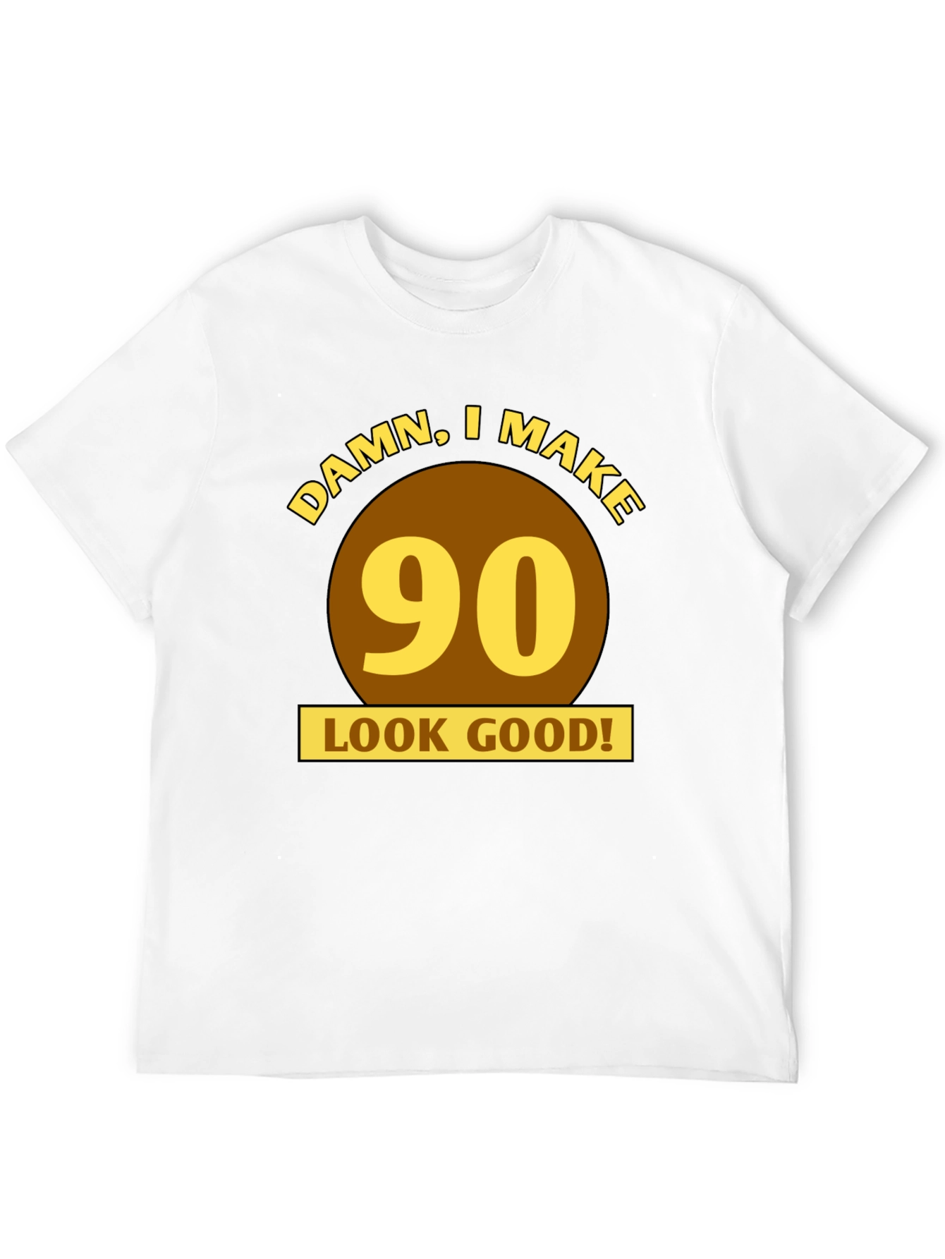 Damn I Make 90 Look Good T-Shirt