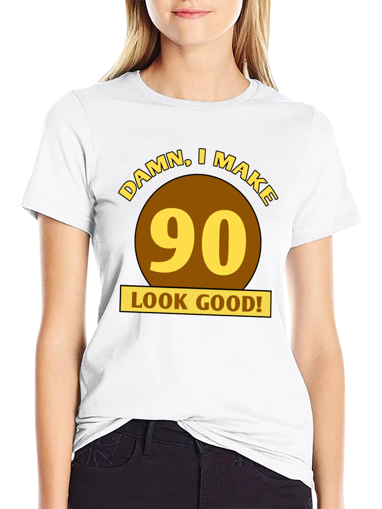 Damn I Make 90 Look Good T-Shirt