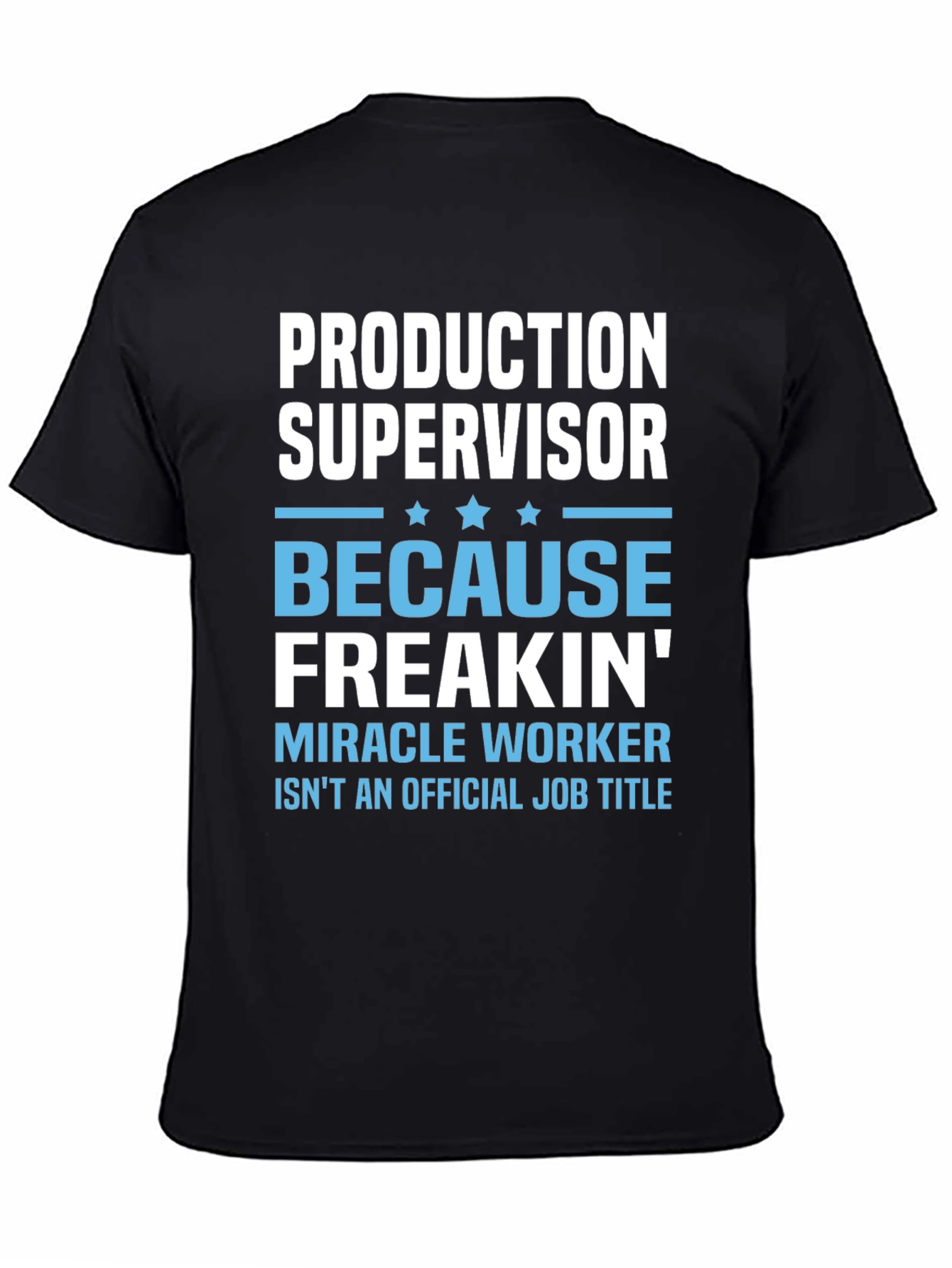 Production Supervisor Freakin Miracle Worker T-Shirt