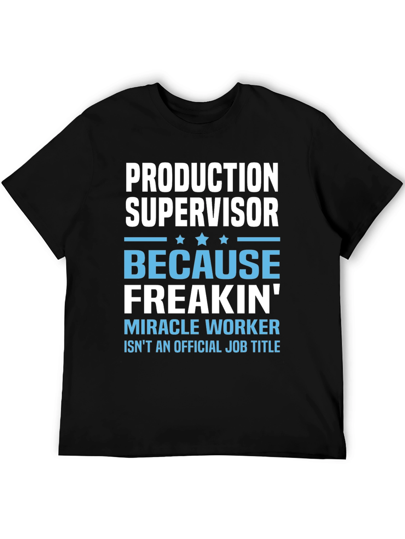 Production Supervisor Freakin Miracle Worker T-Shirt