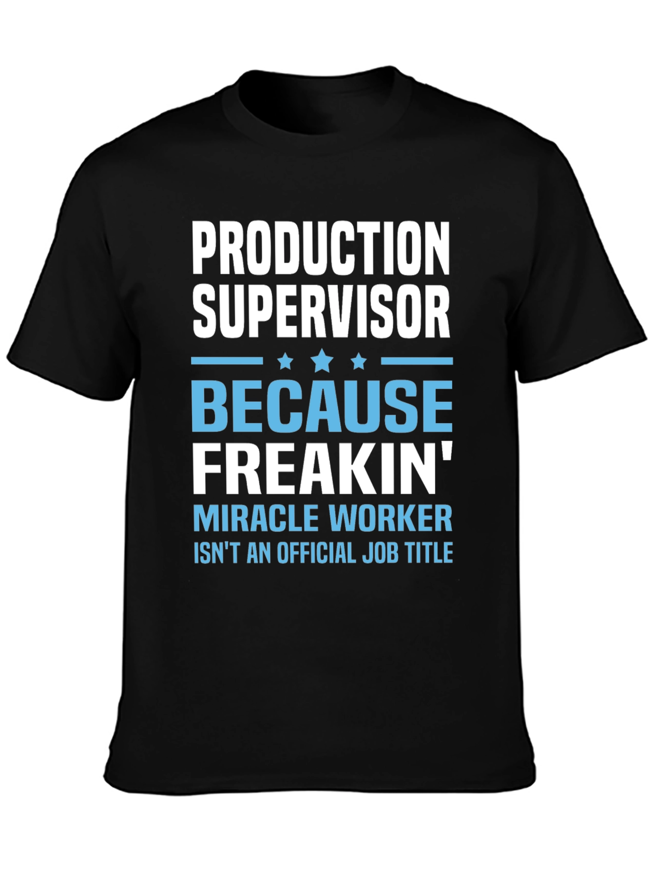 Production Supervisor Freakin Miracle Worker T-Shirt