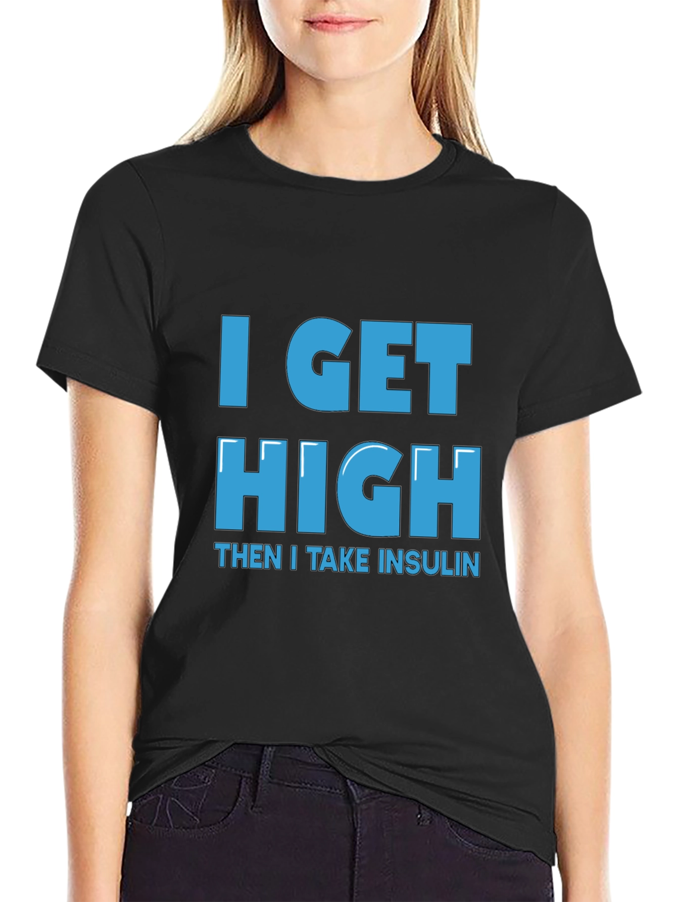 I Get High Then I Take Insulin T-Shirt