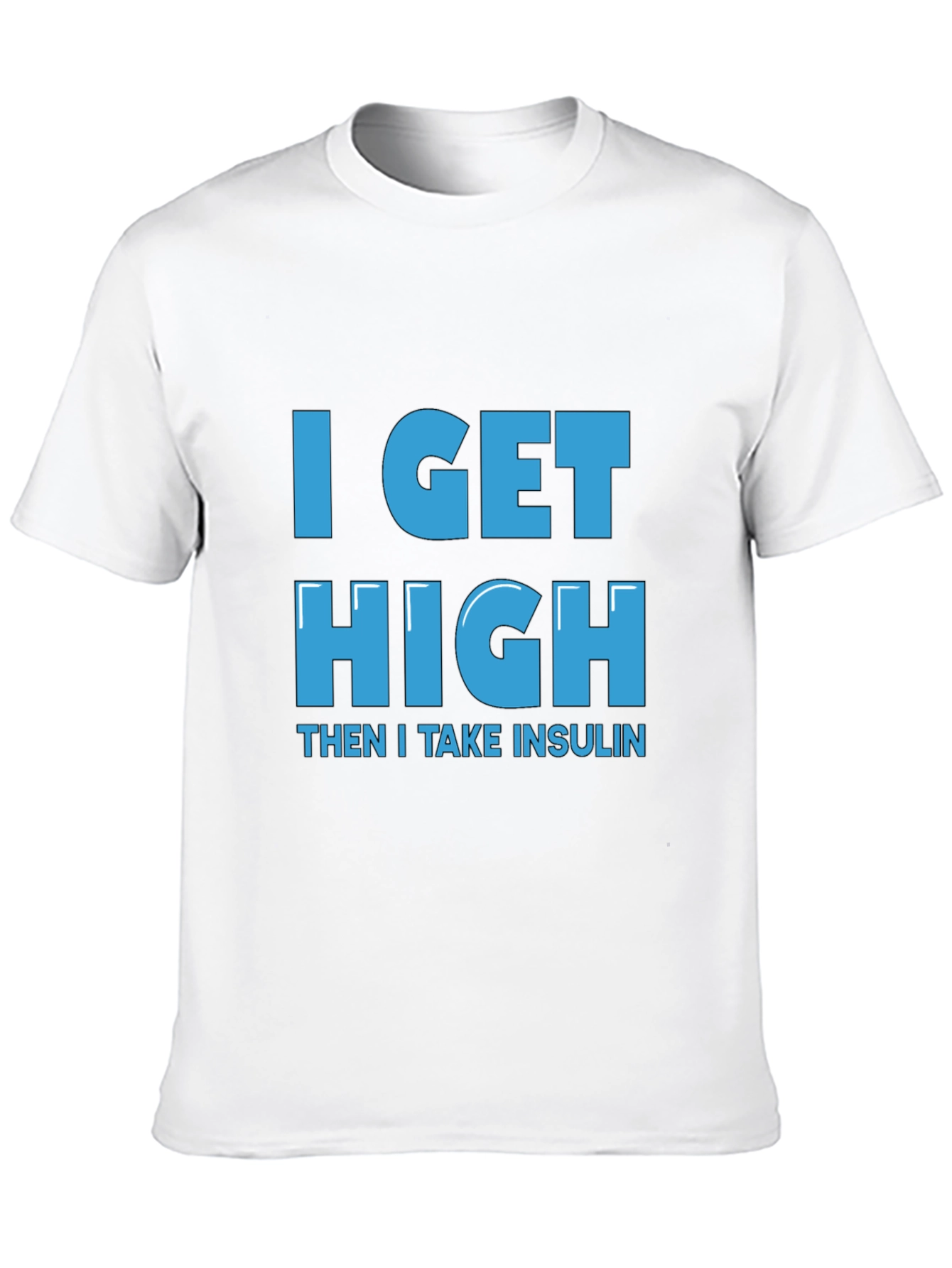 I Get High Then I Take Insulin T-Shirt