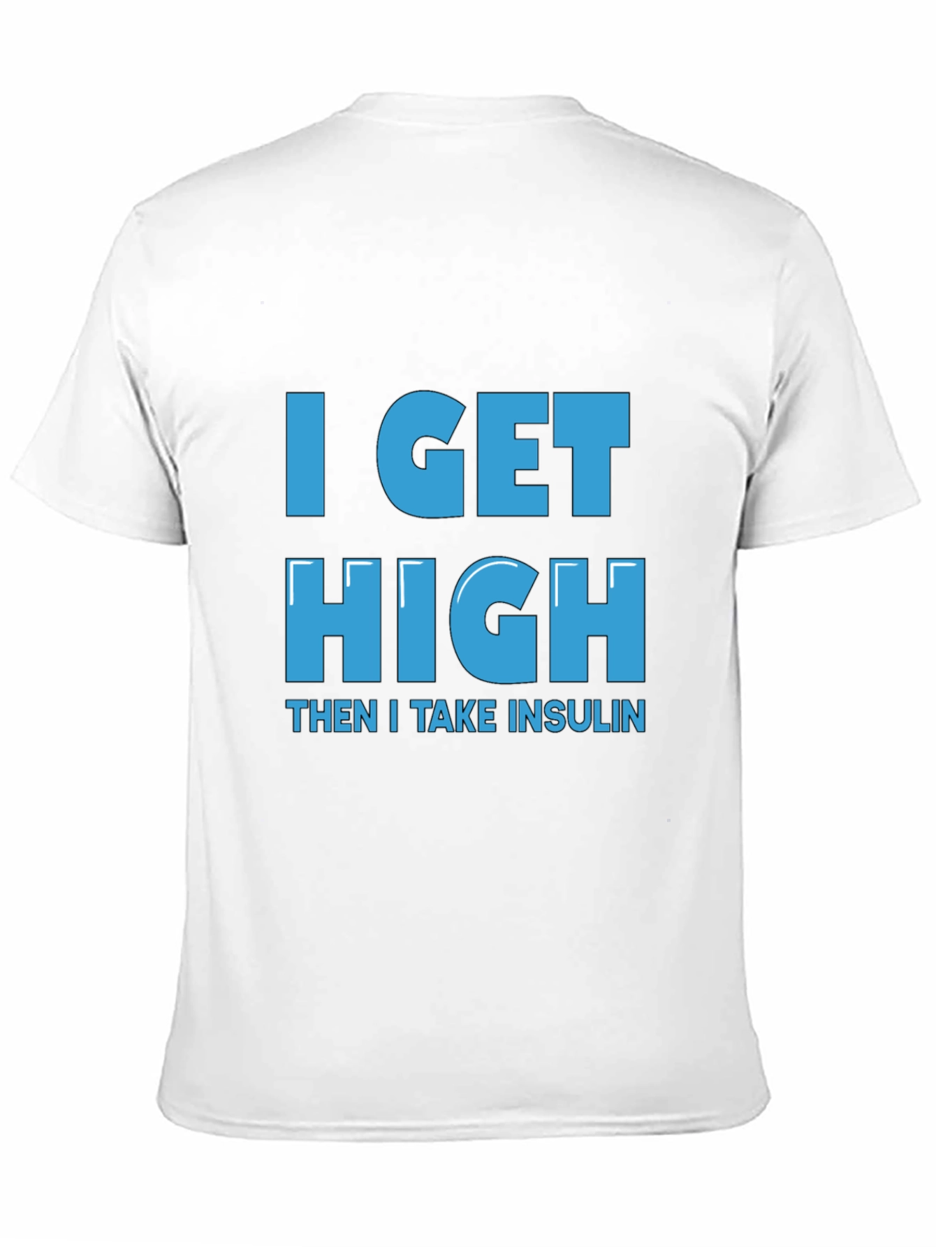 I Get High Then I Take Insulin T-Shirt