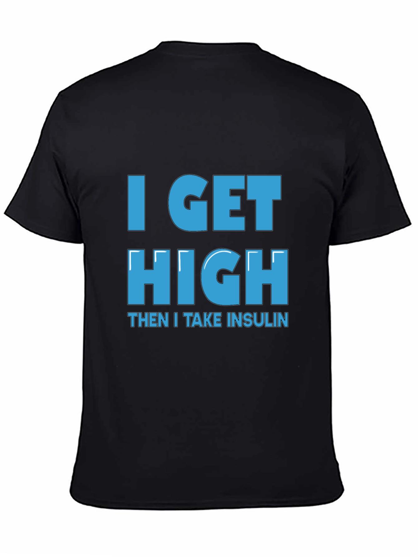 I Get High Then I Take Insulin T-Shirt