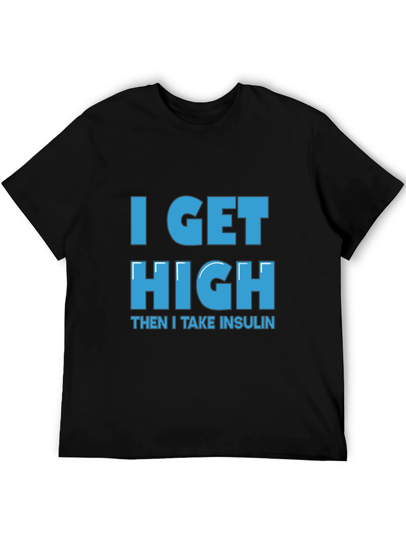 I Get High Then I Take Insulin T-Shirt