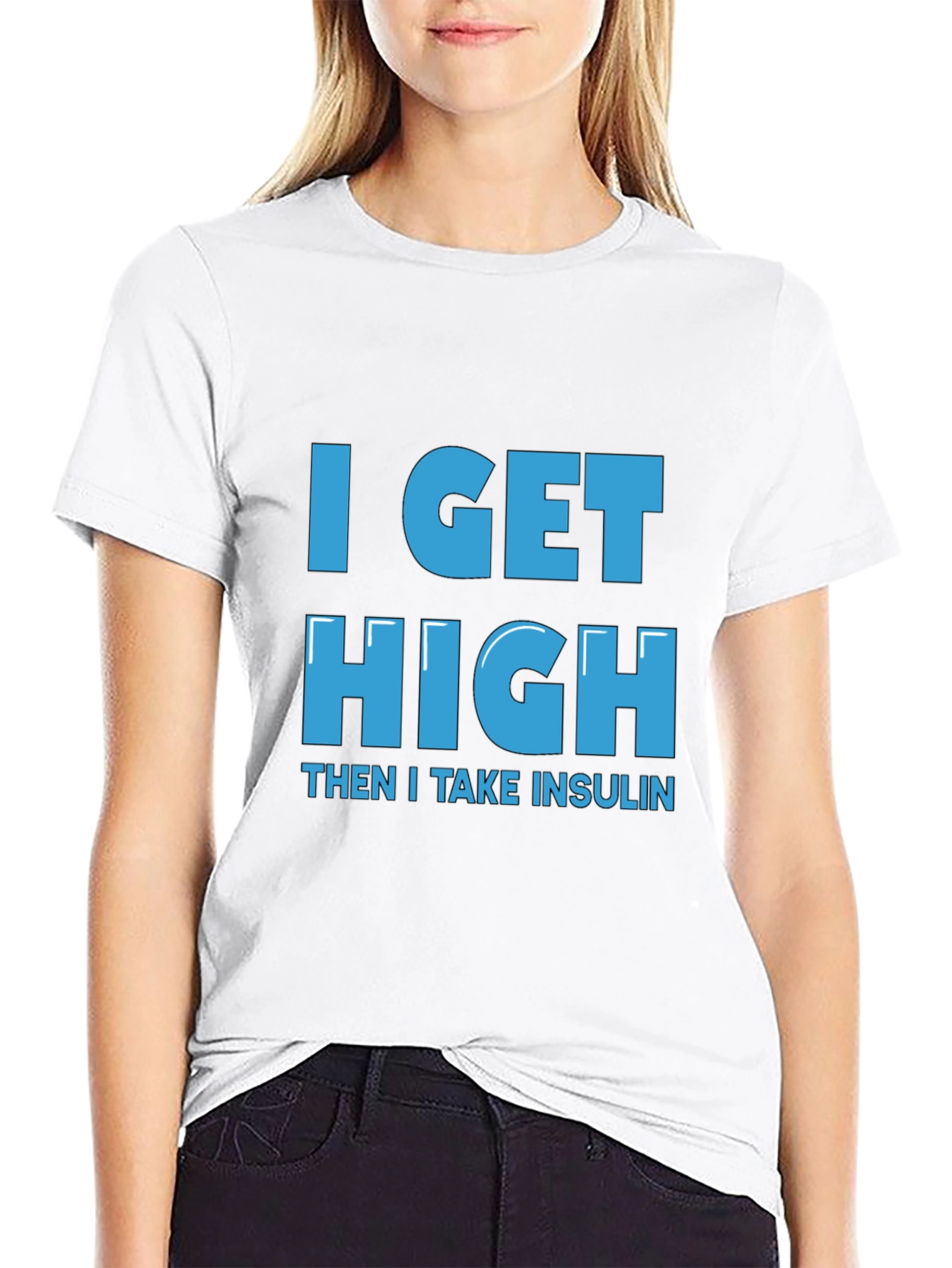 I Get High Then I Take Insulin T-Shirt