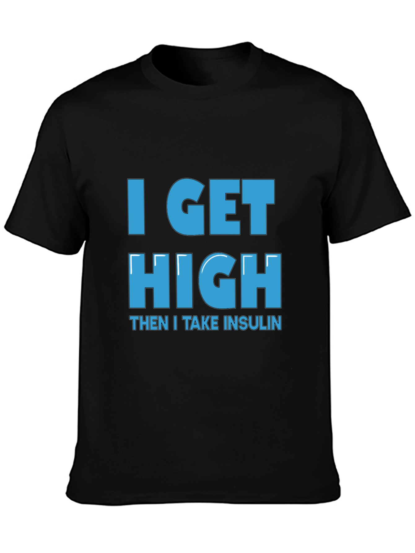 I Get High Then I Take Insulin T-Shirt