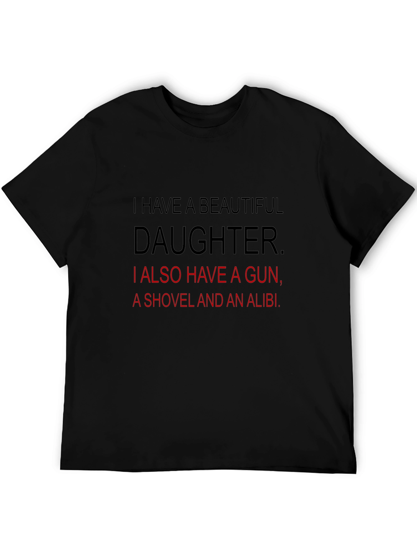 Funny Dad T-Shirt: Beautiful Daughter Gun Shovel Alibi