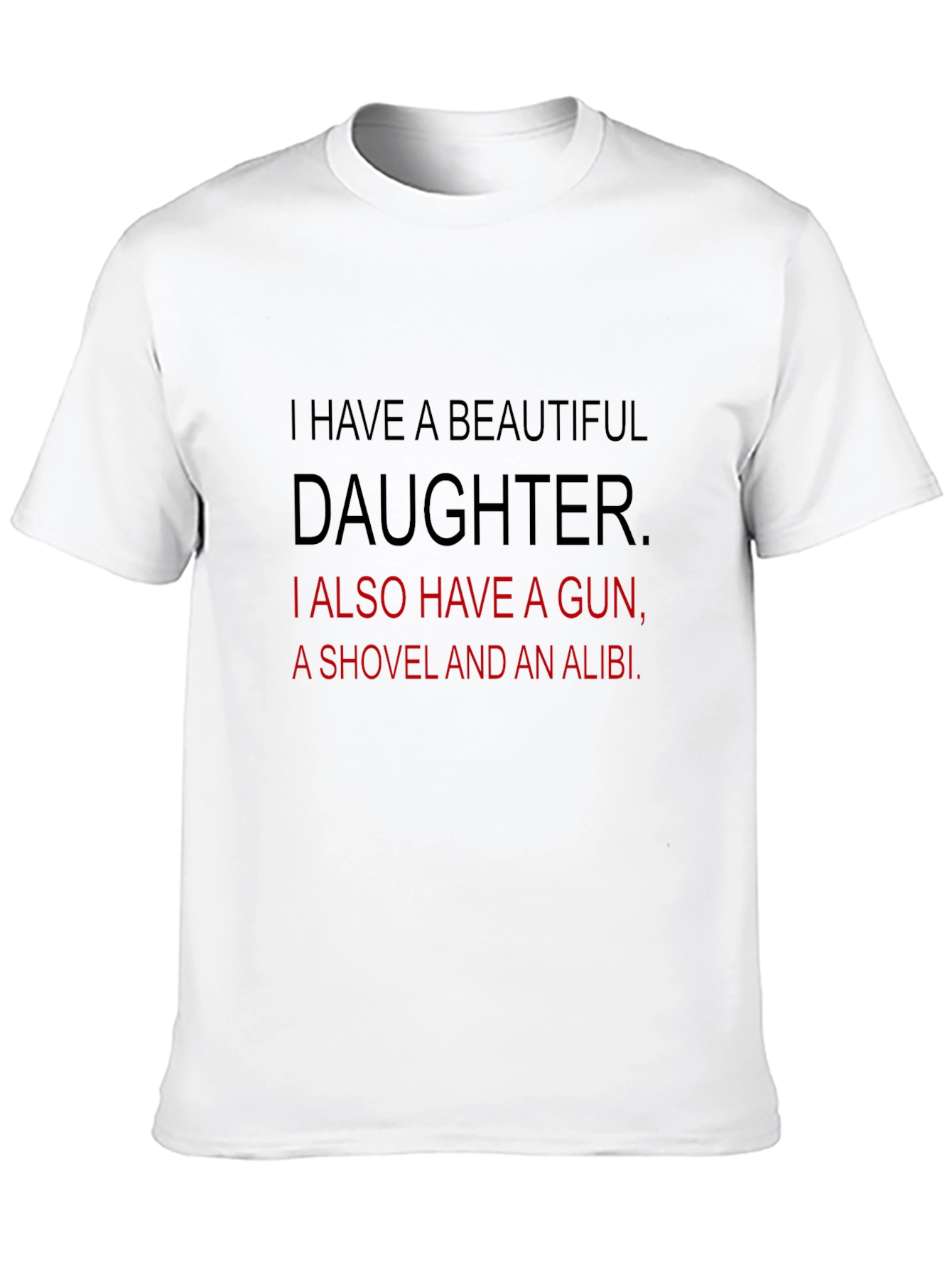 Funny Dad T-Shirt: Beautiful Daughter Gun Shovel Alibi