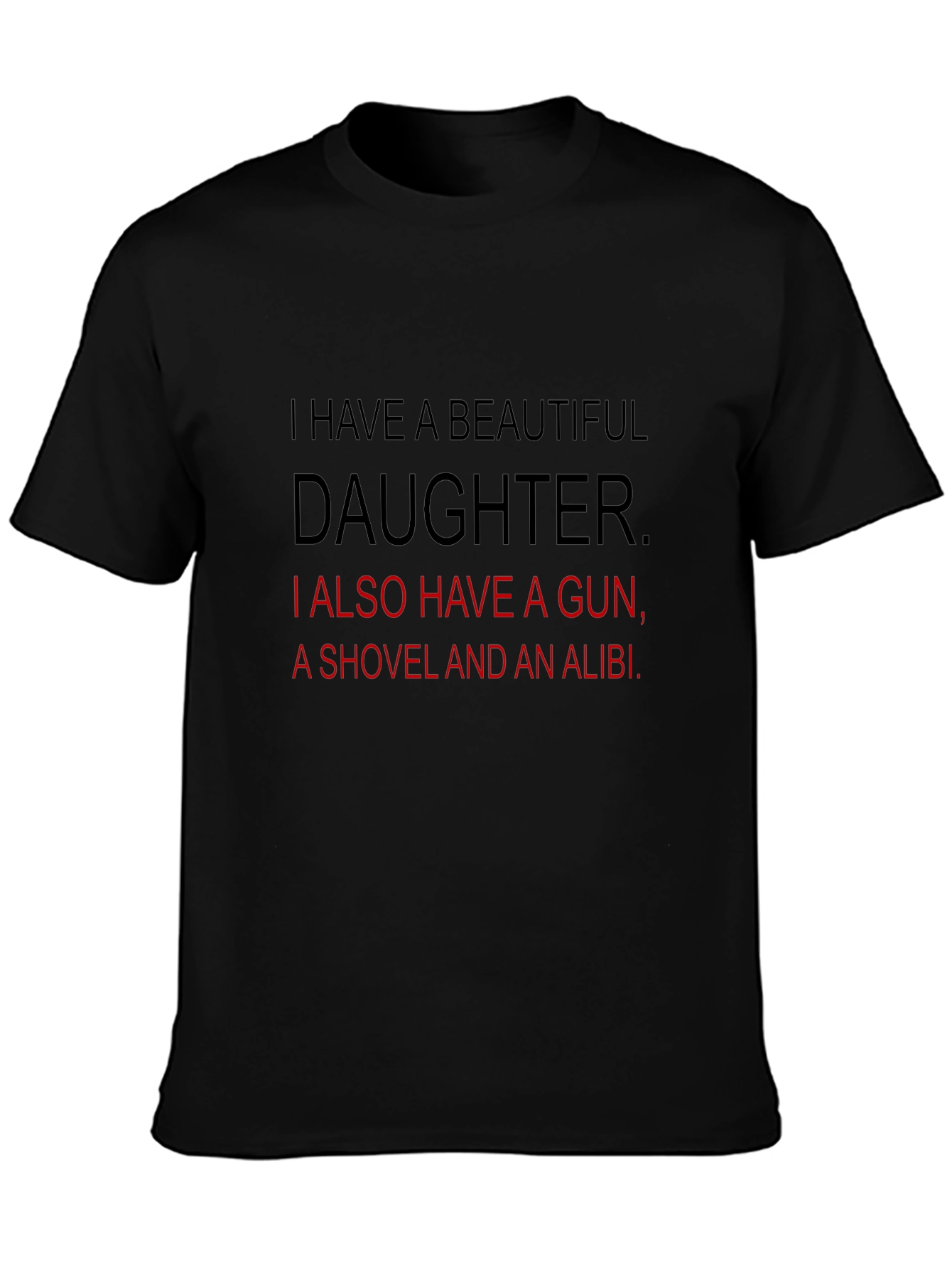 Funny Dad T-Shirt: Beautiful Daughter Gun Shovel Alibi