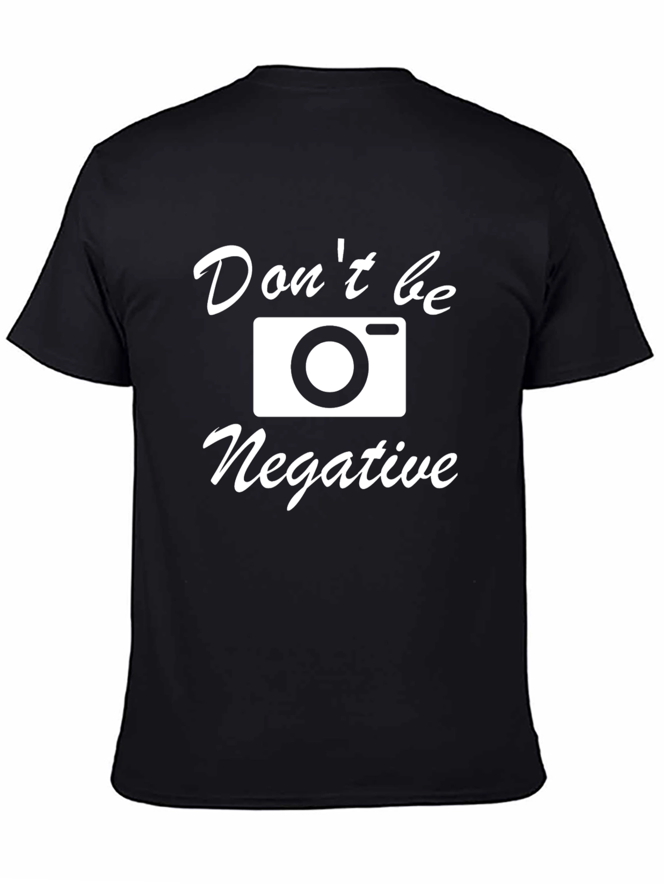 Dont Be Negative T-Shirt - Photography Humor Tee