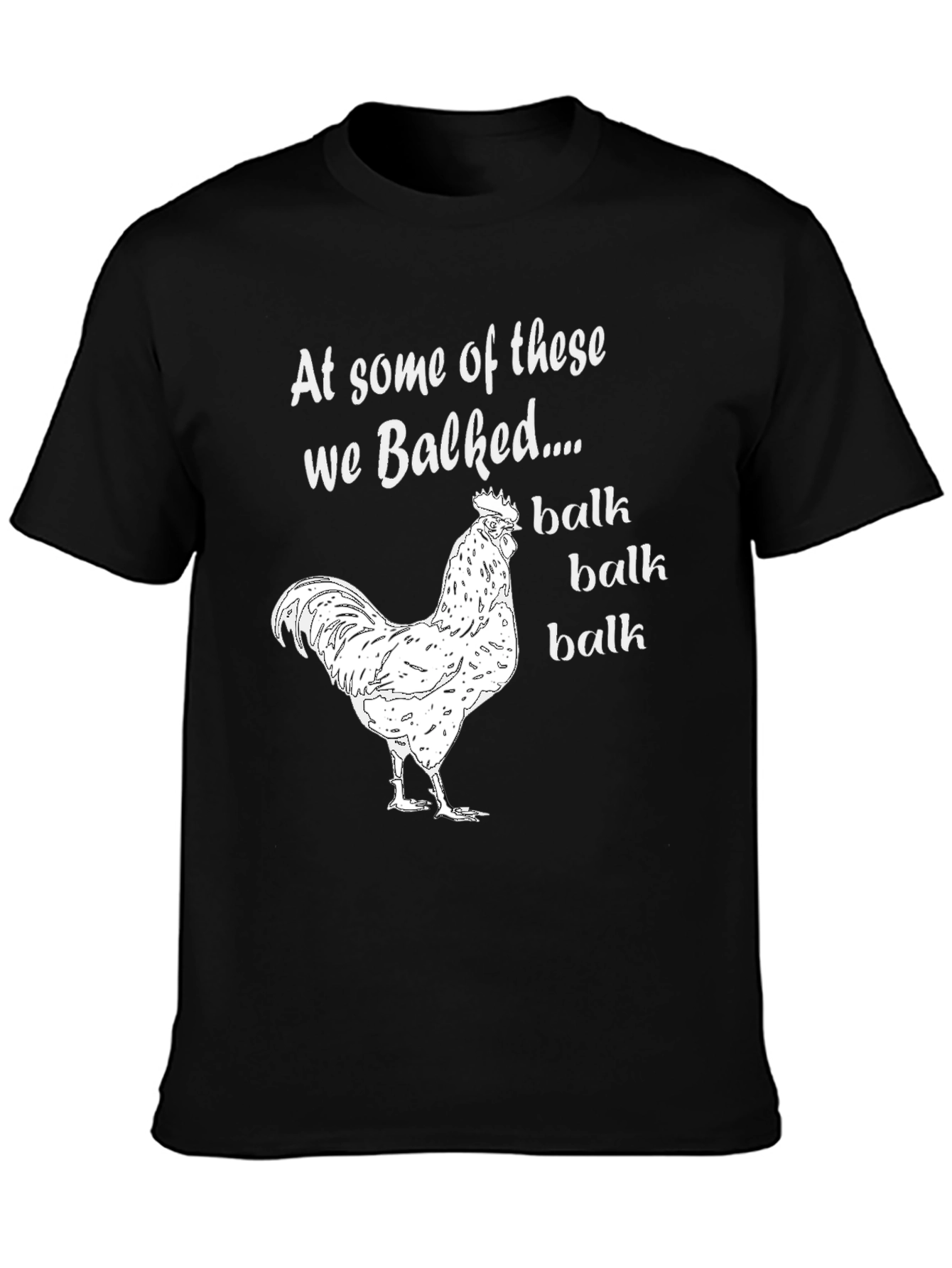 Funny Chicken T-Shirt: At Some Of These We Balked